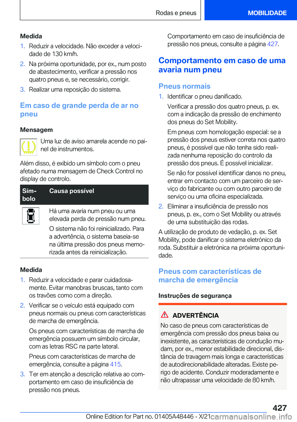 BMW X7 2022  Manual do condutor (in Portuguese) �M�e�d�i�d�a�1�.�R�e�d�u�z�i�r��a��v�e�l�o�c�i�d�a�d�e�.��N�ã�o��e�x�c�e�d�e�r��a��v�e�l�o�c�iª
�d�a�d�e��d�e��1�3�0��k�m�/�h�.�2�.�N�a��p�r�ó�x�i�m�a��o�p�o�r�t�u�n�i�d�a�d�e�,��p�o�r