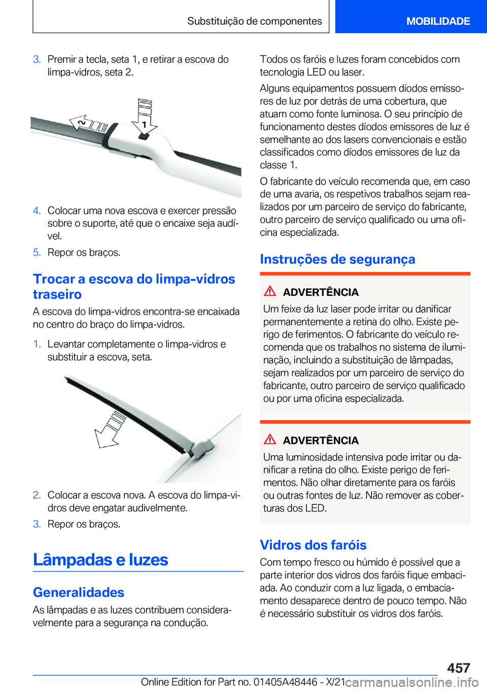BMW X7 2022  Manual do condutor (in Portuguese) �3�.�P�r�e�m�i�r��a��t�e�c�l�a�,��s�e�t�a��1�,��e��r�e�t�i�r�a�r��a��e�s�c�o�v�a��d�o�l�i�m�p�a�-�v�i�d�r�o�s�,��s�e�t�a��2�.�4�.�C�o�l�o�c�a�r��u�m�a��n�o�v�a��e�s�c�o�v�a��e��e�x�e�r