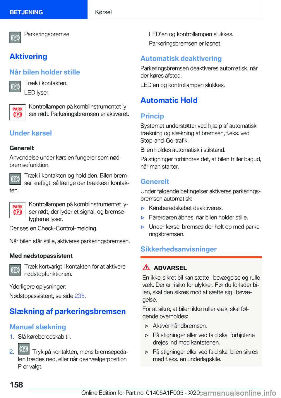 BMW X7 2021  InstruktionsbØger (in Danish) �P�a�r�k�e�r�i�n�g�s�b�r�e�m�s�e
�A�k�t�i�v�e�r�i�n�g �N�å�r��b�i�l�e�n��h�o�l�d�e�r��s�t�i�l�l�e �T�r�æ�k��i��k�o�n�t�a�k�t�e�n�.
�L�E�D��l�y�s�e�r�.
�K�o�n�t�r�o�l�l�a�m�p�e�n��p�å��k�o�m