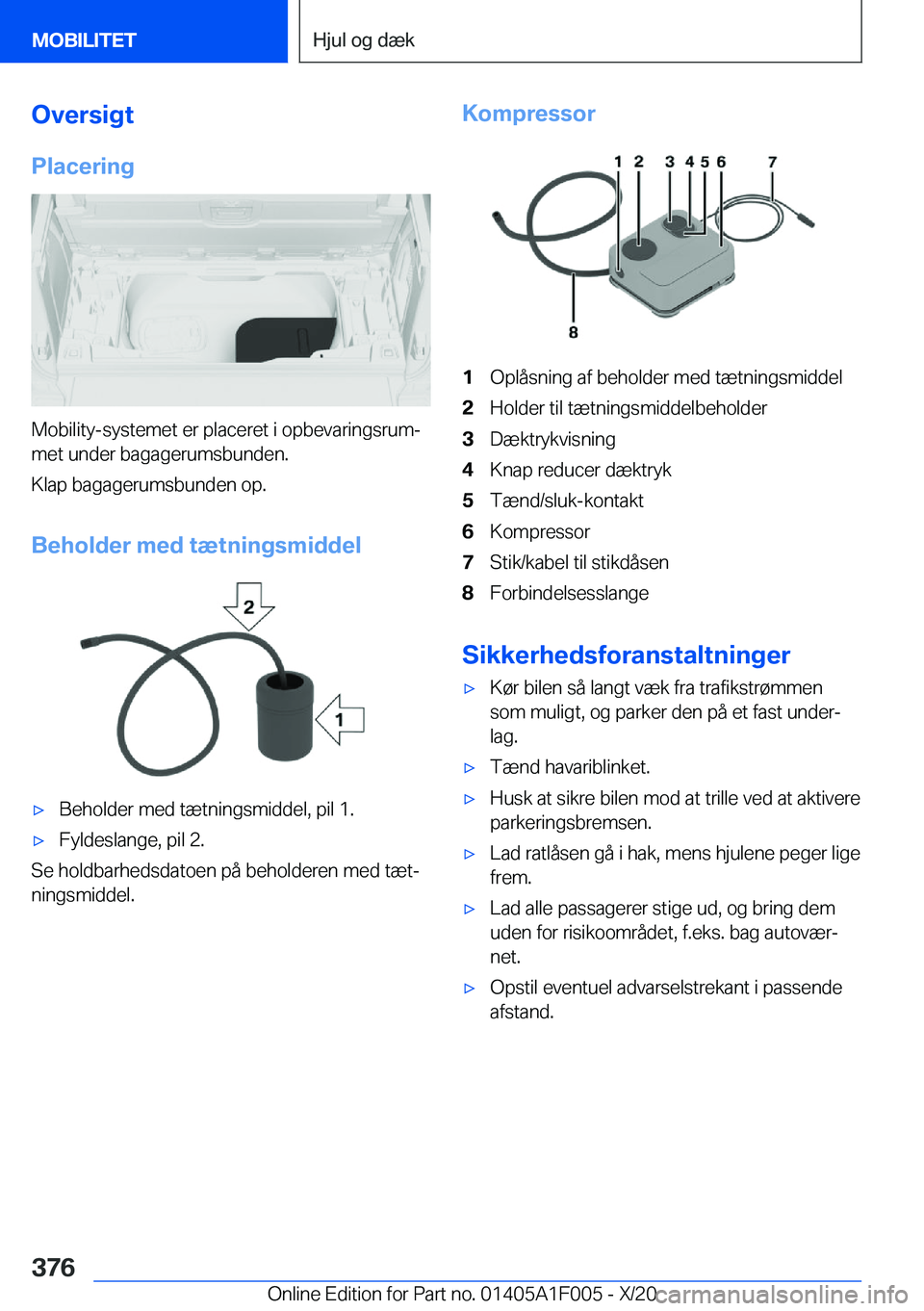 BMW X7 2021  InstruktionsbØger (in Danish) �O�v�e�r�s�i�g�t
�P�l�a�c�e�r�i�n�g
�M�o�b�i�l�i�t�y�-�s�y�s�t�e�m�e�t��e�r��p�l�a�c�e�r�e�t��i��o�p�b�e�v�a�r�i�n�g�s�r�u�mj �m�e�t��u�n�d�e�r��b�a�g�a�g�e�r�u�m�s�b�u�n�d�e�n�.
�K�l�a�p��b�a