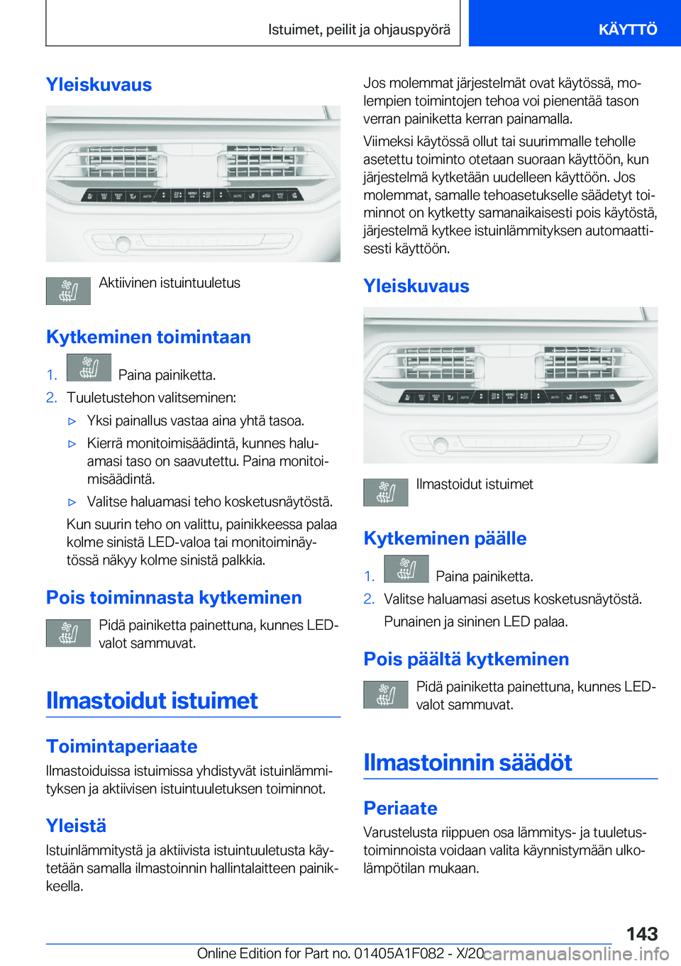 BMW X7 2021  Omistajan Käsikirja (in Finnish) �Y�l�e�i�s�k�u�v�a�u�s
�A�k�t�i�i�v�i�n�e�n��i�s�t�u�i�n�t�u�u�l�e�t�u�s
�K�y�t�k�e�m�i�n�e�n��t�o�i�m�i�n�t�a�a�n
�1�.���P�a�i�n�a��p�a�i�n�i�k�e�t�t�a�.�2�.�T�u�u�l�e�t�u�s�t�e�h�o�n��v�a�l�i�