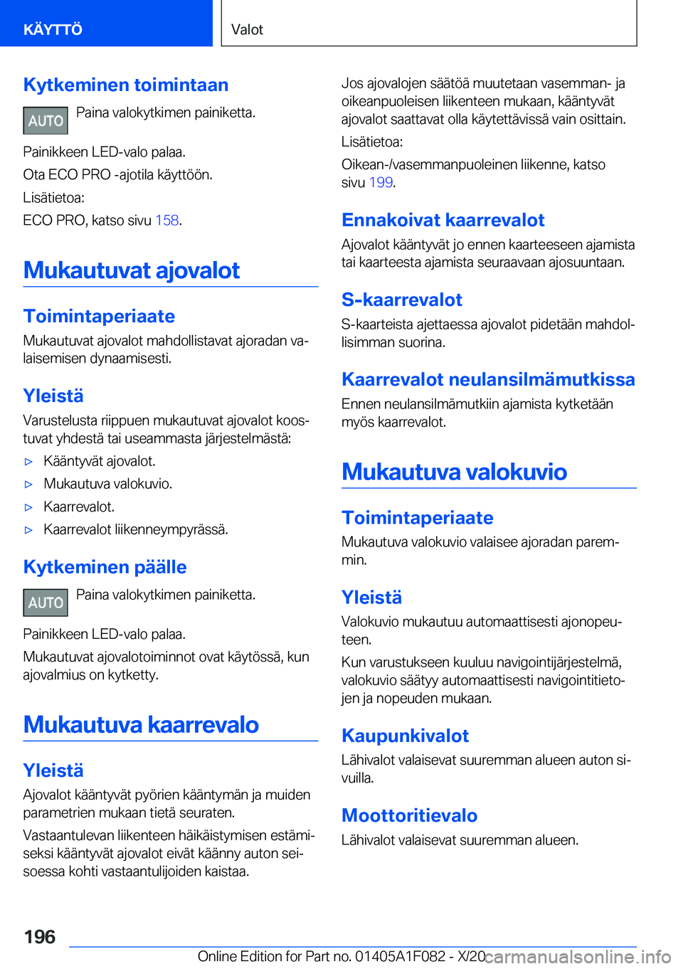 BMW X7 2021  Omistajan Käsikirja (in Finnish) �K�y�t�k�e�m�i�n�e�n��t�o�i�m�i�n�t�a�a�n�P�a�i�n�a��v�a�l�o�k�y�t�k�i�m�e�n��p�a�i�n�i�k�e�t�t�a�.
�P�a�i�n�i�k�k�e�e�n��L�E�D�-�v�a�l�o��p�a�l�a�a�.
�O�t�a��E�C�O��P�R�O��-�a�j�o�t�i�l�a��k