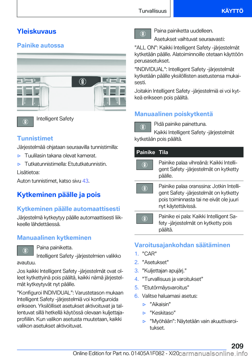 BMW X7 2021  Omistajan Käsikirja (in Finnish) �Y�l�e�i�s�k�u�v�a�u�s
�P�a�i�n�i�k�e��a�u�t�o�s�s�a
�I�n�t�e�l�l�i�g�e�n�t��S�a�f�e�t�y
�T�u�n�n�i�s�t�i�m�e�t
�J�
