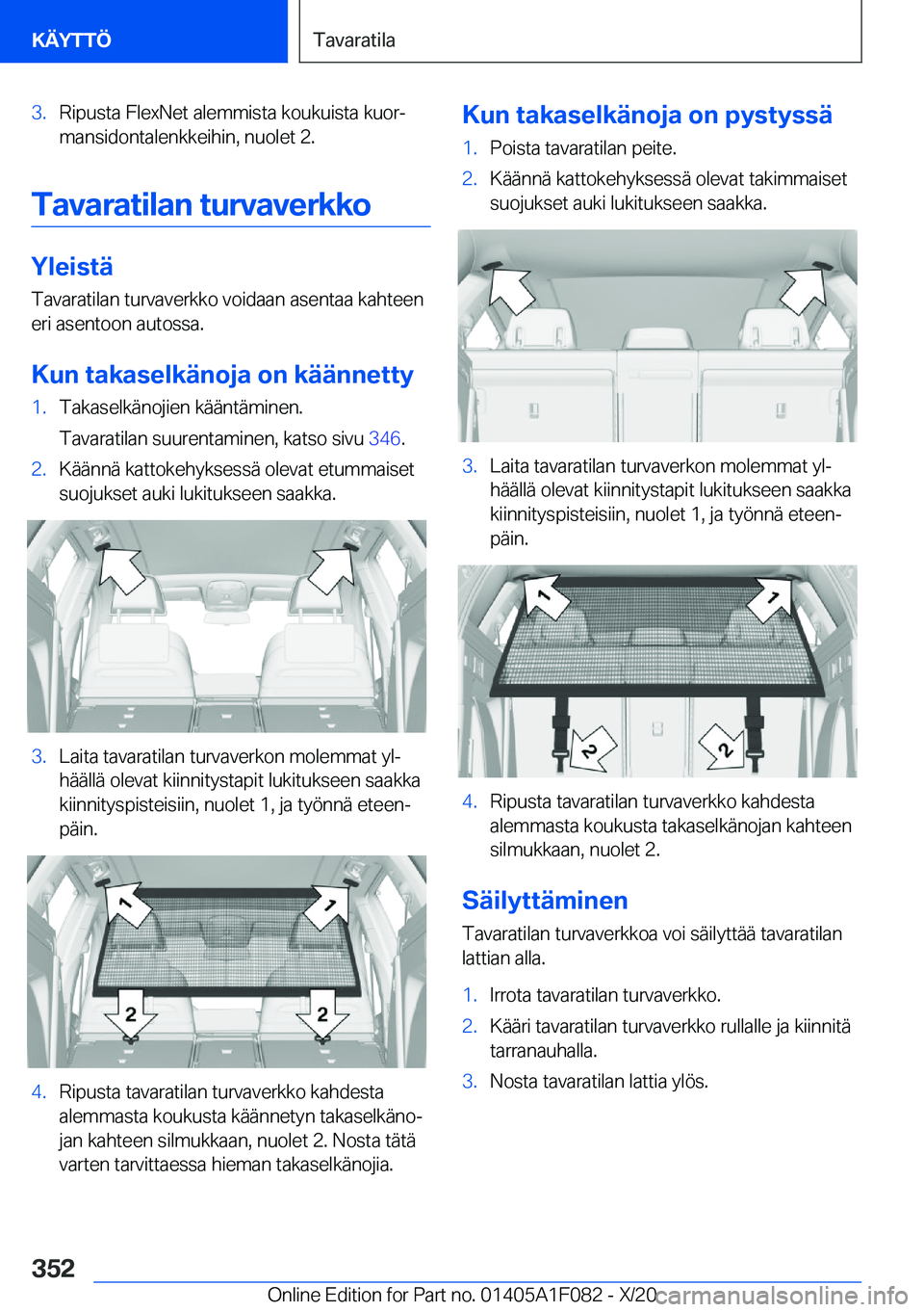 BMW X7 2021  Omistajan Käsikirja (in Finnish) �3�.�R�i�p�u�s�t�a��F�l�e�x�N�e�t��a�l�e�m�m�i�s�t�a��k�o�u�k�u�i�s�t�a��k�u�o�rj�m�a�n�s�i�d�o�n�t�a�l�e�n�k�k�e�i�h�i�n�,��n�u�o�l�e�t��2�.
�T�a�v�a�r�a�t�i�l�a�n��t�u�r�v�a�v�e�r�k�k�o
�Y�l
