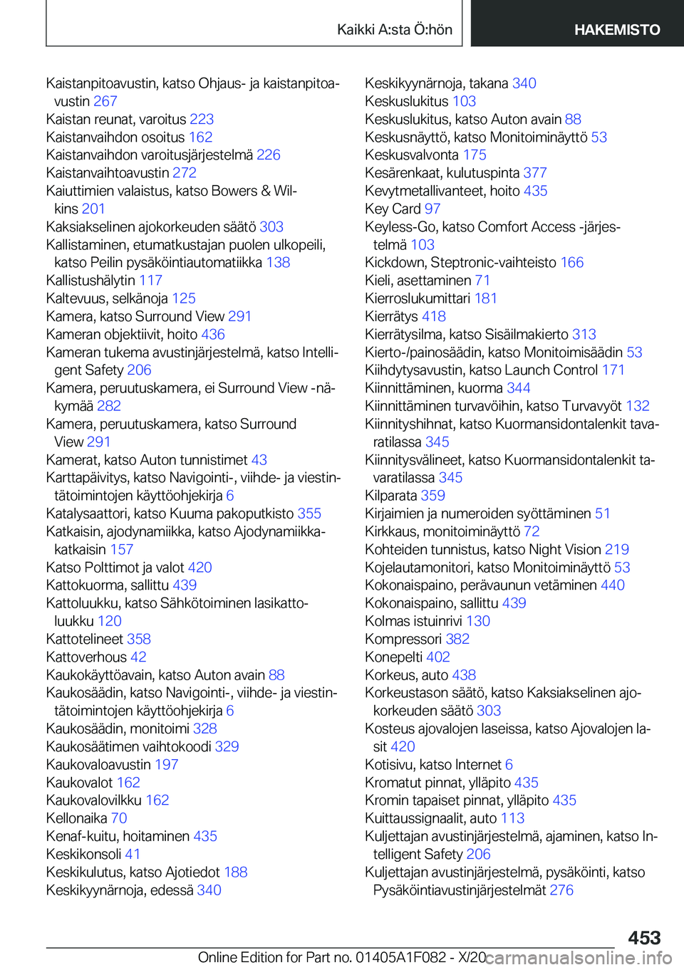 BMW X7 2021  Omistajan Käsikirja (in Finnish) �K�a�i�s�t�a�n�p�i�t�o�a�v�u�s�t�i�n�,��k�a�t�s�o��O�h�j�a�u�s�-��j�a��k�a�i�s�t�a�n�p�i�t�o�aj�v�u�s�t�i�n� �2�6�7�
�K�a�i�s�t�a�n��r�e�u�n�a�t�,��v�a�r�o�i�t�u�s� �2�2�3�
�K�a�i�s�t�a�n�v