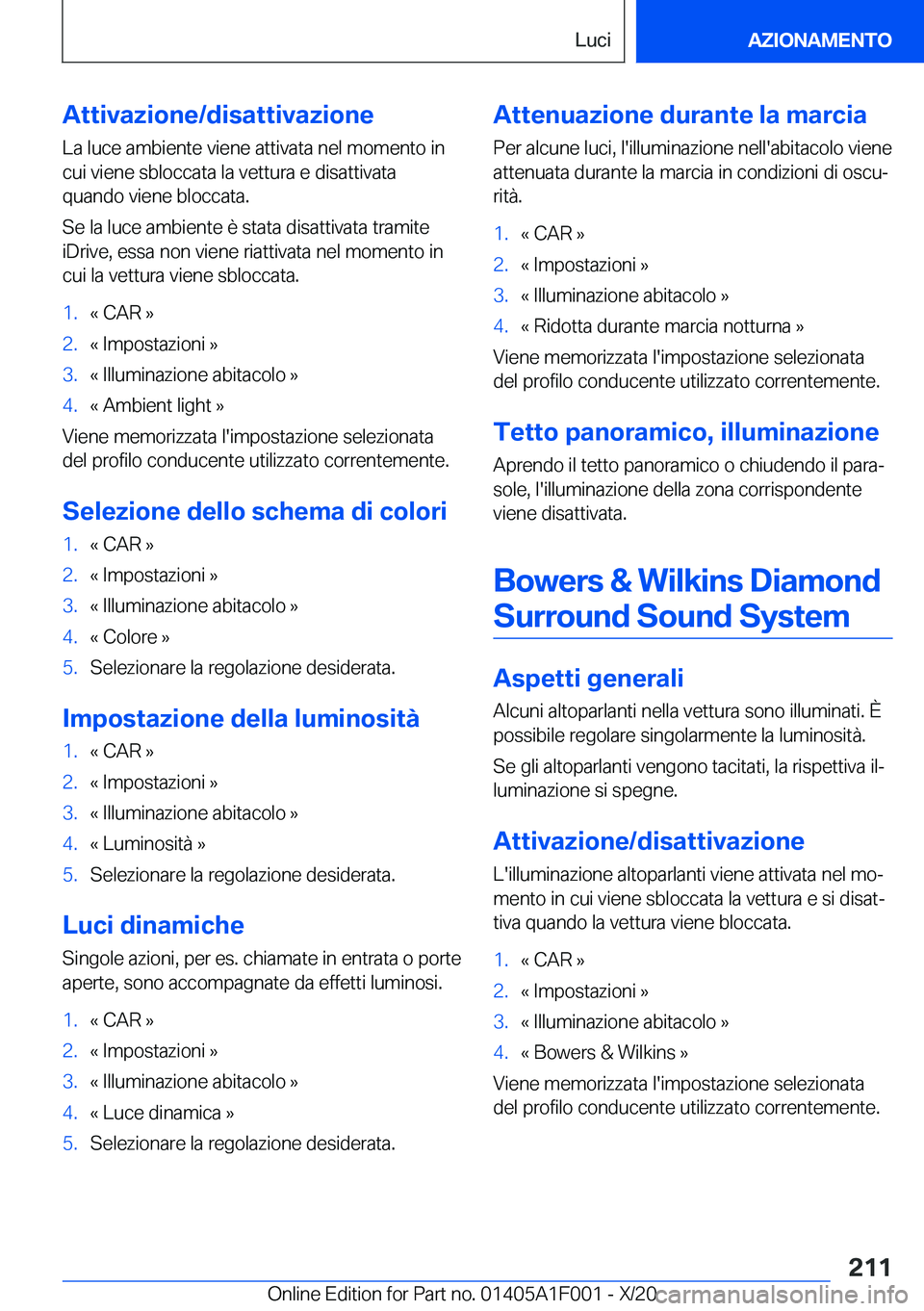 BMW X7 2021  Libretti Di Uso E manutenzione (in Italian) �A�t�t�i�v�a�z�i�o�n�e�/�d�i�s�a�t�t�i�v�a�z�i�o�n�e�L�a��l�u�c�e��a�m�b�i�e�n�t�e��v�i�e�n�e��a�t�t�i�v�a�t�a��n�e�l��m�o�m�e�n�t�o��i�n�c�u�i��v�i�e�n�e��s�b�l�o�c�c�a�t�a��l�a��v�e�t�t�u