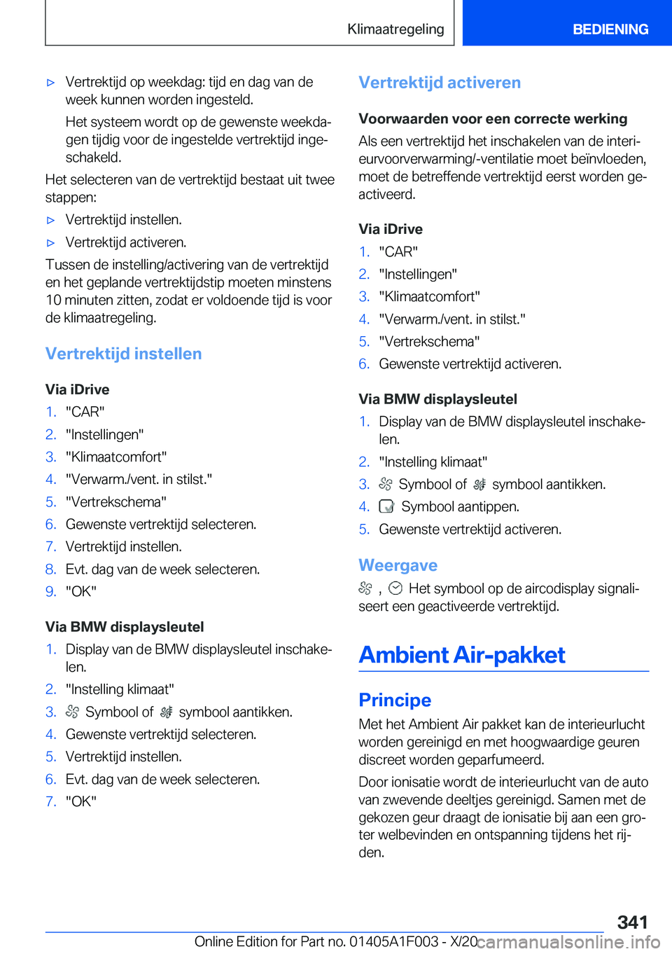 BMW X7 2021  Instructieboekjes (in Dutch) 'x�V�e�r�t�r�e�k�t�i�j�d��o�p��w�e�e�k�d�a�g�:��t�i�j�d��e�n��d�a�g��v�a�n��d�e
�w�e�e�k��k�u�n�n�e�n��w�o�r�d�e�n��i�n�g�e�s�t�e�l�d�.
�H�e�t��s�y�s�t�e�e�m��w�o�r�d�t��o�p��d�e��g