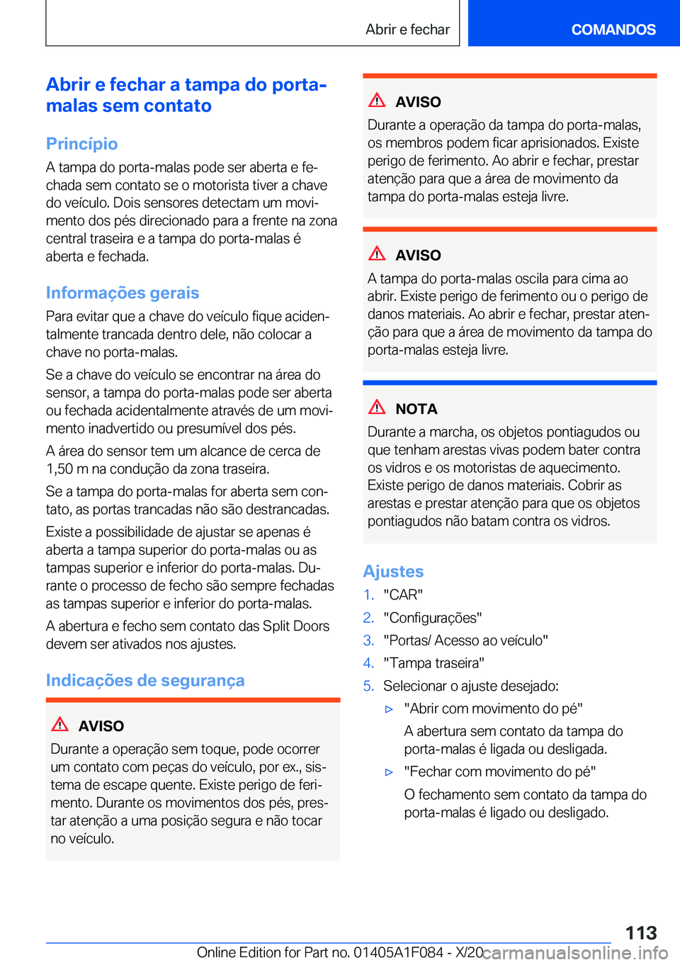 BMW X7 2021  Manual do condutor (in Portuguese) �A�b�r�i�r��e��f�e�c�h�a�r��a��t�a�m�p�a��d�o��p�o�r�t�a�-
�m�a�l�a�s��s�e�m��c�o�n�t�a�t�o
�P�r�i�n�c�