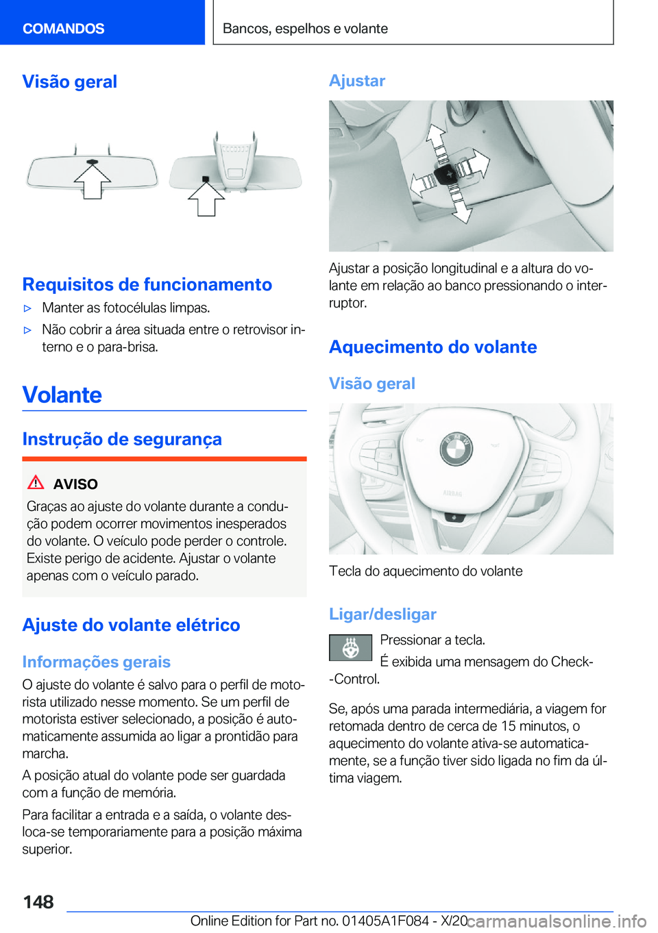 BMW X7 2021  Manual do condutor (in Portuguese) �V�i�s�ã�o��g�e�r�a�l
�R�e�q�u�i�s�i�t�o�s��d�e��f�u�n�c�i�o�n�a�m�e�n�t�o
x�M�a�n�t�e�r��a�s��f�o�t�o�c�é�l�u�l�a�s��l�i�m�p�a�s�.x�N�ã�o��c�o�b�r�i�r��a��á�r�e�a��s�i�t�u�a�d�a��e�n