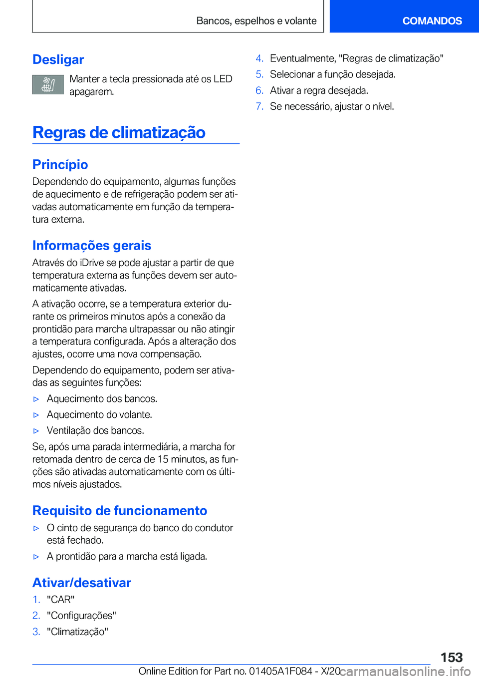 BMW X7 2021  Manual do condutor (in Portuguese) �D�e�s�l�i�g�a�r�M�a�n�t�e�r��a��t�e�c�l�a��p�r�e�s�s�i�o�n�a�d�a��a�t�é��o�s��L�E�D
�a�p�a�g�a�r�e�m�.
�R�e�g�r�a�s��d�e��c�l�i�m�a�t�i�z�a�