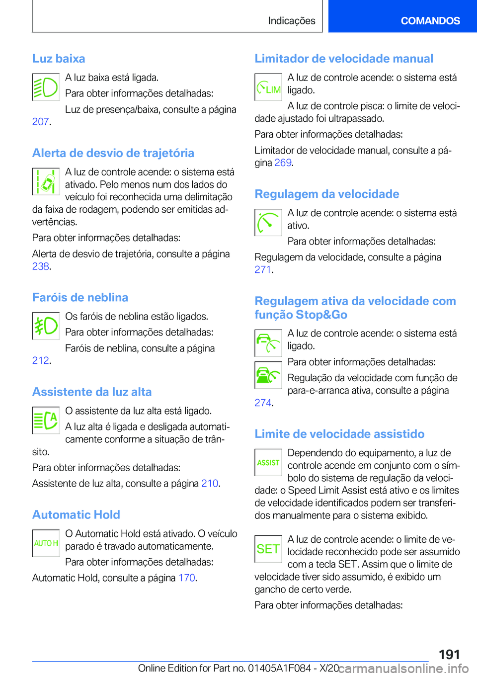 BMW X7 2021  Manual do condutor (in Portuguese) �L�u�z��b�a�i�x�a�A��l�u�z��b�a�i�x�a��e�s�t�á��l�i�g�a�d�a�.
�P�a�r�a��o�b�t�e�r��i�n�f�o�r�m�a�
