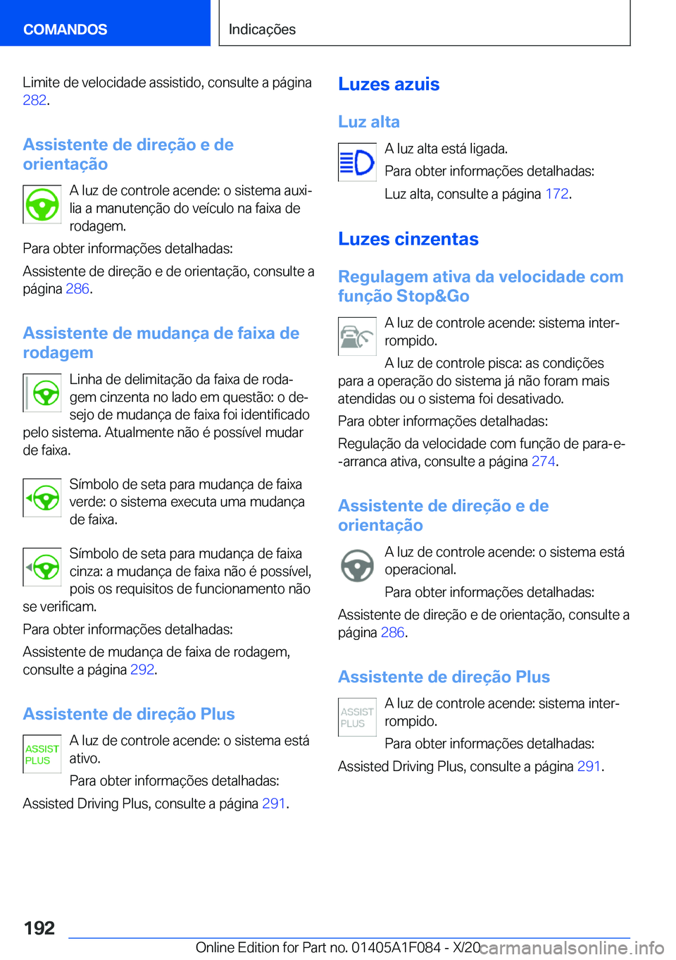 BMW X7 2021  Manual do condutor (in Portuguese) �L�i�m�i�t�e��d�e��v�e�l�o�c�i�d�a�d�e��a�s�s�i�s�t�i�d�o�,��c�o�n�s�u�l�t�e��a��p�á�g�i�n�a�2�8�2 �.
�A�s�s�i�s�t�e�n�t�e��d�e��d�i�r�e�