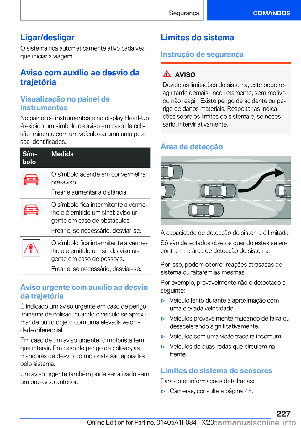 BMW X7 2021  Manual do condutor (in Portuguese) �L�i�g�a�r�/�d�e�s�l�i�g�a�r
�O��s�i�s�t�e�m�a��f�i�c�a��a�u�t�o�m�a�t�i�c�a�m�e�n�t�e��a�t�i�v�o��c�a�d�a��v�e�z
�q�u�e��i�n�i�c�i�a�r��a��v�i�a�g�e�m�.
�A�v�i�s�o��c�o�m��a�u�x�