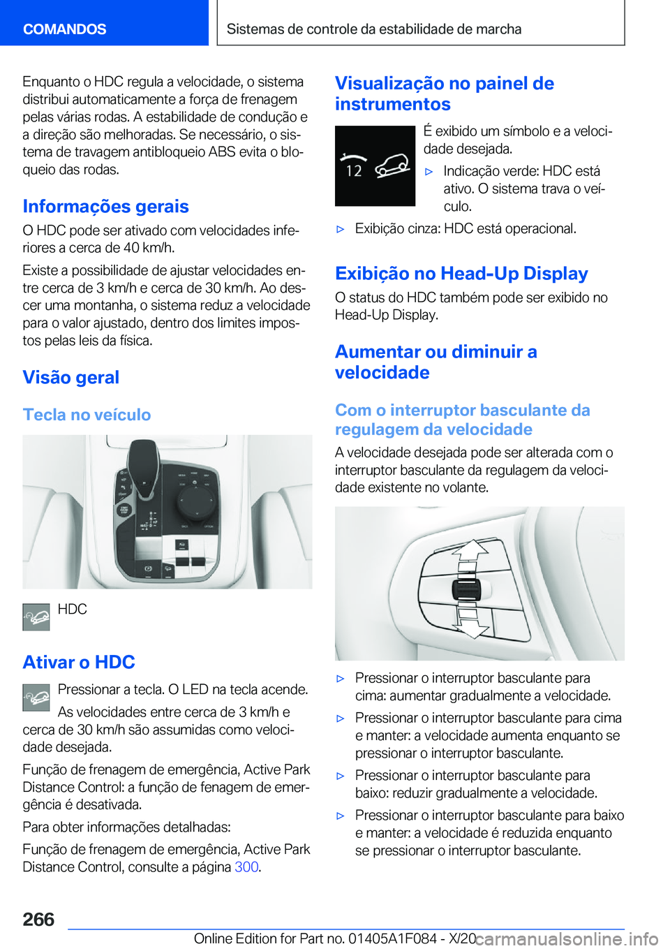 BMW X7 2021  Manual do condutor (in Portuguese) �E�n�q�u�a�n�t�o��o��H�D�C��r�e�g�u�l�a��a��v�e�l�o�c�i�d�a�d�e�,��o��s�i�s�t�e�m�a�d�i�s�t�r�i�b�u�i��a�u�t�o�m�a�t�i�c�a�m�e�n�t�e��a��f�o�r�