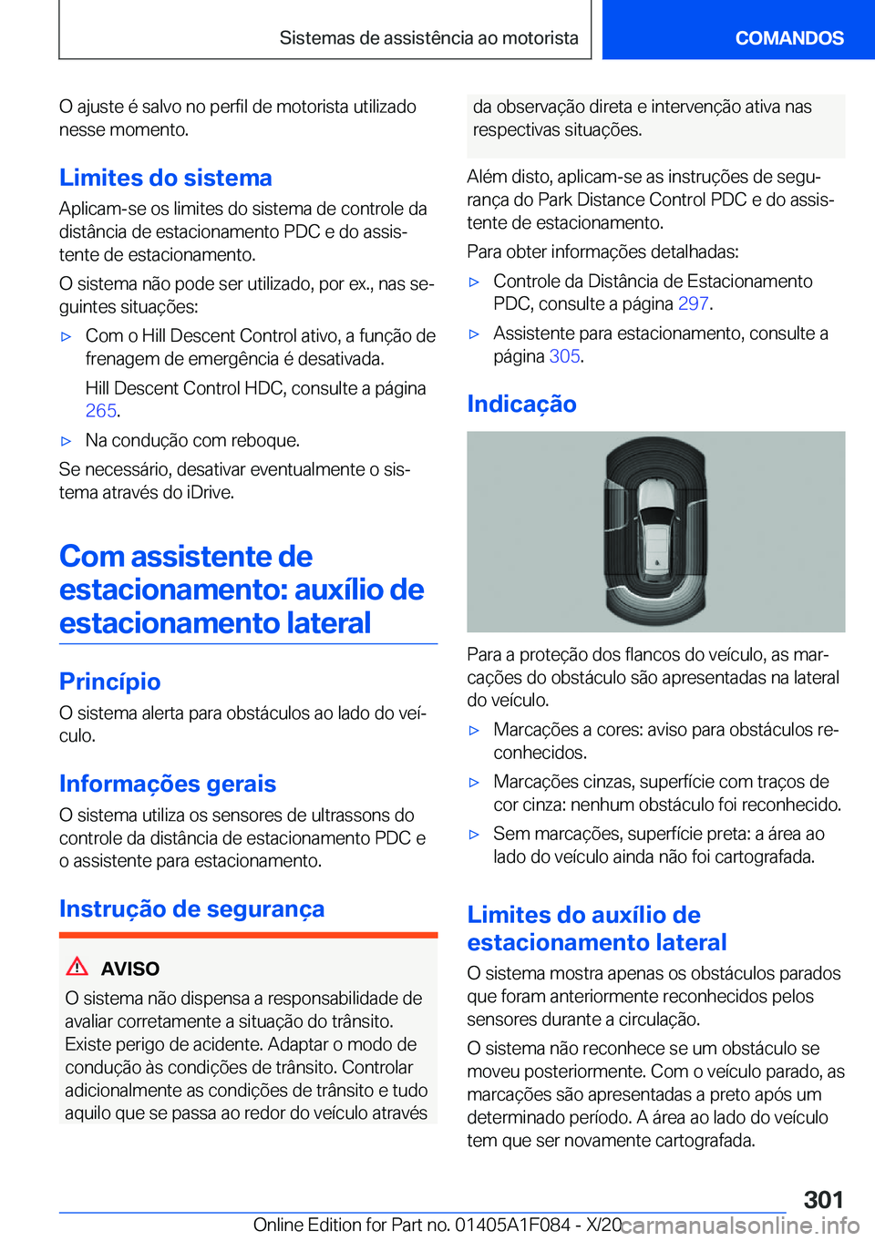 BMW X7 2021  Manual do condutor (in Portuguese) �O��a�j�u�s�t�e��é��s�a�l�v�o��n�o��p�e�r�f�i�l��d�e��m�o�t�o�r�i�s�t�a��u�t�i�l�i�z�a�d�o
�n�e�s�s�e��m�o�m�e�n�t�o�.
�L�i�m�i�t�e�s��d�o��s�i�s�t�e�m�a �A�p�l�i�c�a�m�-�s�e��o�s��l�i�m