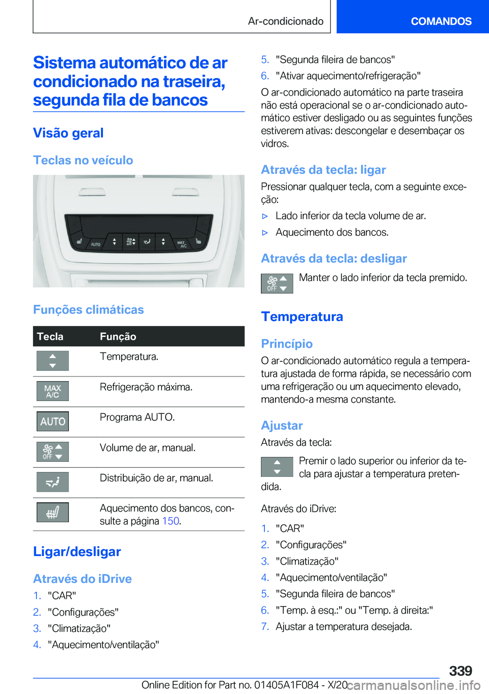 BMW X7 2021  Manual do condutor (in Portuguese) �S�i�s�t�e�m�a��a�u�t�o�m�á�t�i�c�o��d�e��a�r�c�o�n�d�i�c�i�o�n�a�d�o��n�a��t�r�a�s�e�i�r�a�, �s�e�g�u�n�d�a��f�i�l�a��d�e��b�a�n�c�o�s
�V�i�s�ã�o��g�e�r�a�l
�T�e�c�l�a�s��n�o��v�e�