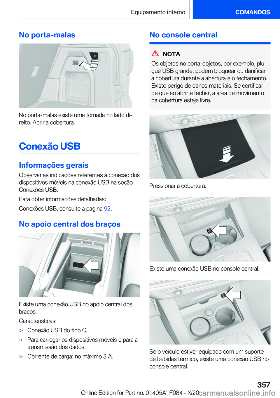 BMW X7 2021  Manual do condutor (in Portuguese) �N�o��p�o�r�t�a�-�m�a�l�a�s
�N�o��p�o�r�t�a�-�m�a�l�a�s��e�x�i�s�t�e��u�m�a��t�o�m�a�d�a��n�o��l�a�d�o��d�iª
�r�e�i�t�o�.��A�b�r�i�r��a��c�o�b�e�r�t�u�r�a�.
�C�o�n�e�x�ã�o��U�S�B
�I�n�f