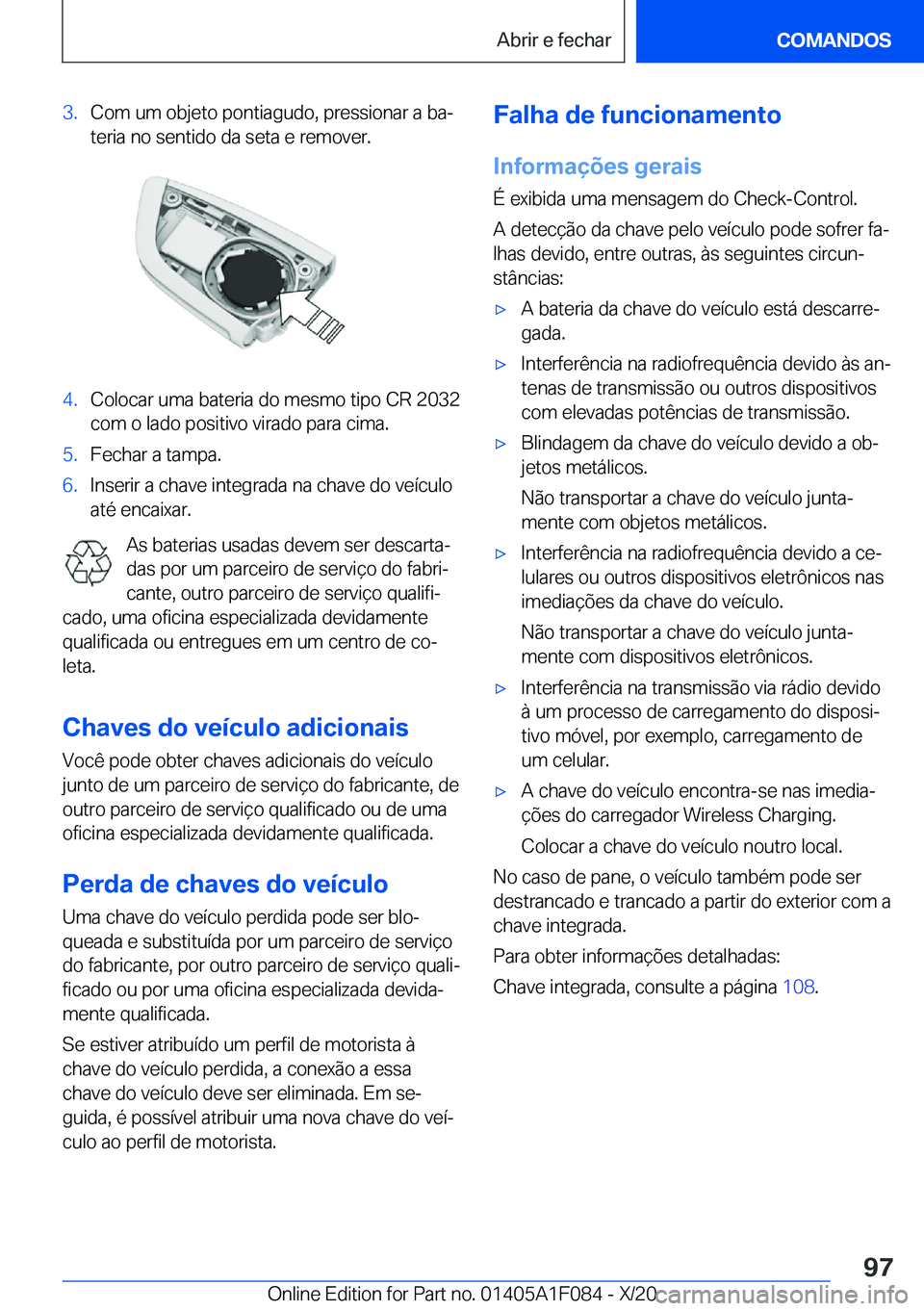 BMW X7 2021  Manual do condutor (in Portuguese) �3�.�C�o�m��u�m��o�b�j�e�t�o��p�o�n�t�i�a�g�u�d�o�,��p�r�e�s�s�i�o�n�a�r��a��b�aª
�t�e�r�i�a��n�o��s�e�n�t�i�d�o��d�a��s�e�t�a��e��r�e�m�o�v�e�r�.�4�.�C�o�l�o�c�a�r��u�m�a��b�a�t�e�r�i