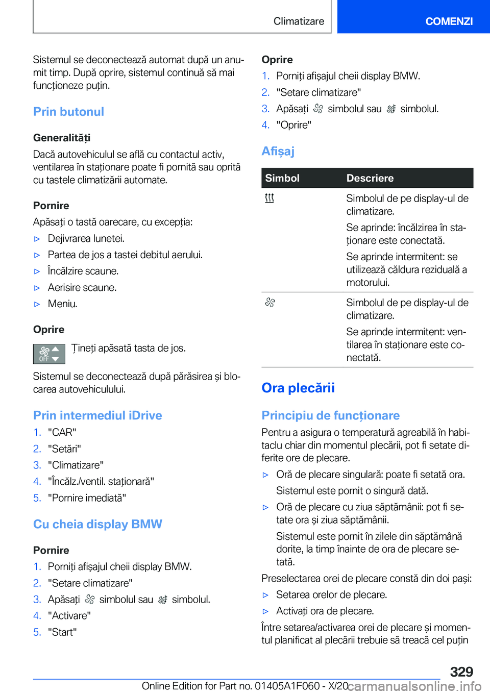 BMW X7 2021  Ghiduri De Utilizare (in Romanian) �S�i�s�t�e�m�u�l��s�e��d�e�c�o�n�e�c�t�e�a�z�ă��a�u�t�o�m�a�t��d�u�p�ă��u�n��a�n�uj�m�i�t��t�i�m�p�.��D�u�p�ă��o�p�r�i�r�e�,��s�i�s�t�e�m�u�l��c�o�n�t�i�n�u�ă��s�ă��m�a�i�f�u�n�c*�