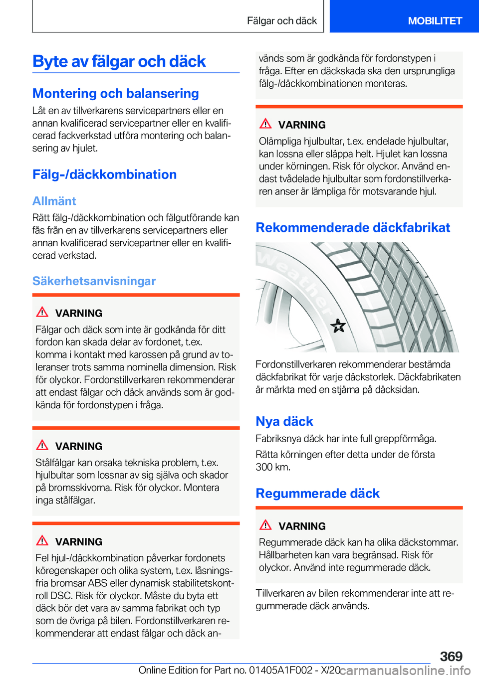 BMW X7 2021  InstruktionsbÖcker (in Swedish)  B y t e  a v  f ä l g a r  o c h  d ä c k
 M o n t e r i n g  o c h  b a l a n s e r i n g
 L å t  e n  a v  t i l l v e r k a r e n s  s e r v i c e p a r t n e r s  e l l e r  e n  a