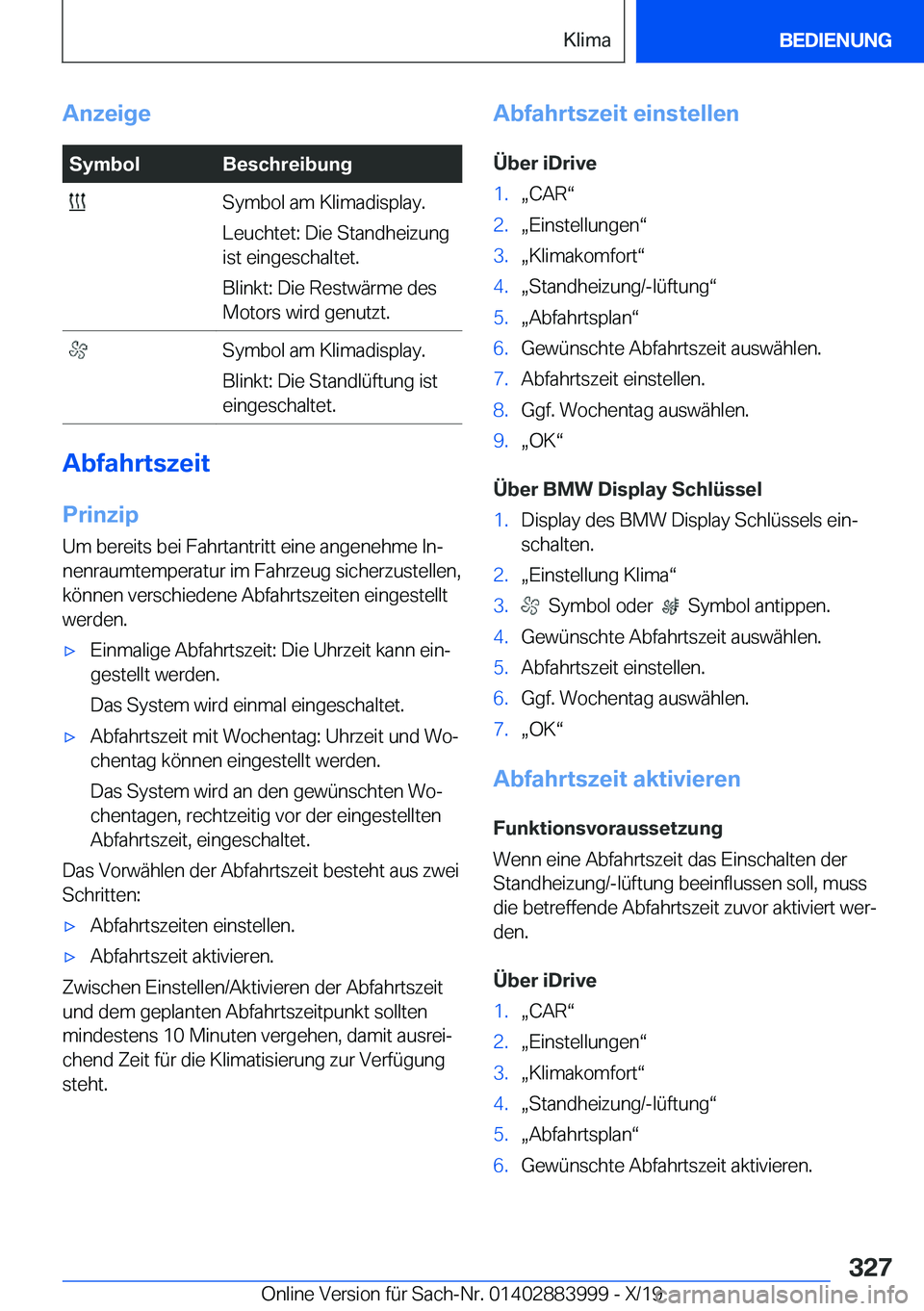 BMW X7 2020  Betriebsanleitungen (in German) �A�n�z�e�i�g�e�S�y�m�b�o�l�B�e�s�c�h�r�e�i�b�u�n�g��S�y�m�b�o�l��a�m��K�l�i�m�a�d�i�s�p�l�a�y�.
�L�e�u�c�h�t�e�t�:��D�i�e��S�t�a�n�d�h�e�i�z�u�n�g
�i�s�t��e�i�n�g�e�s�c�h�a�l�t�e�t�.
�B�l�i�n�k�