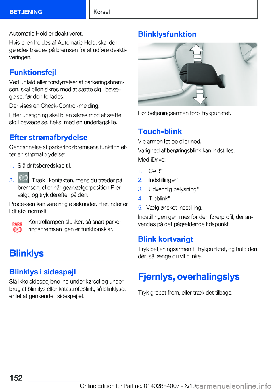 BMW X7 2020  InstruktionsbØger (in Danish) �A�u�t�o�m�a�t�i�c��H�o�l�d��e�r��d�e�a�k�t�i�v�e�r�e�t�.
�H�v�i�s��b�i�l�e�n��h�o�l�d�e�s��a�f��A�u�t�o�m�a�t�i�c��H�o�l�d�,��s�k�a�l��d�e�r��l�ij �g�e�l�e�d�e�s��t�r�æ�d�e�s��p�å��b