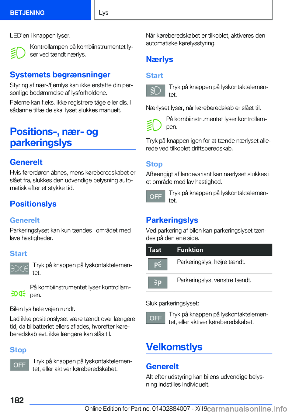 BMW X7 2020  InstruktionsbØger (in Danish) �L�E�D�'�e�n��i��k�n�a�p�p�e�n��l�y�s�e�r�.�K�o�n�t�r�o�l�l�a�m�p�e�n��p�å��k�o�m�b�i�i�n�s�t�r�u�m�e�n�t�e�t��l�yj
�s�e�r��v�e�d��t�æ�n�d�t��n�æ�r�l�y�s�.
�S�y�s�t�e�m�e�t�s��b�e�g�