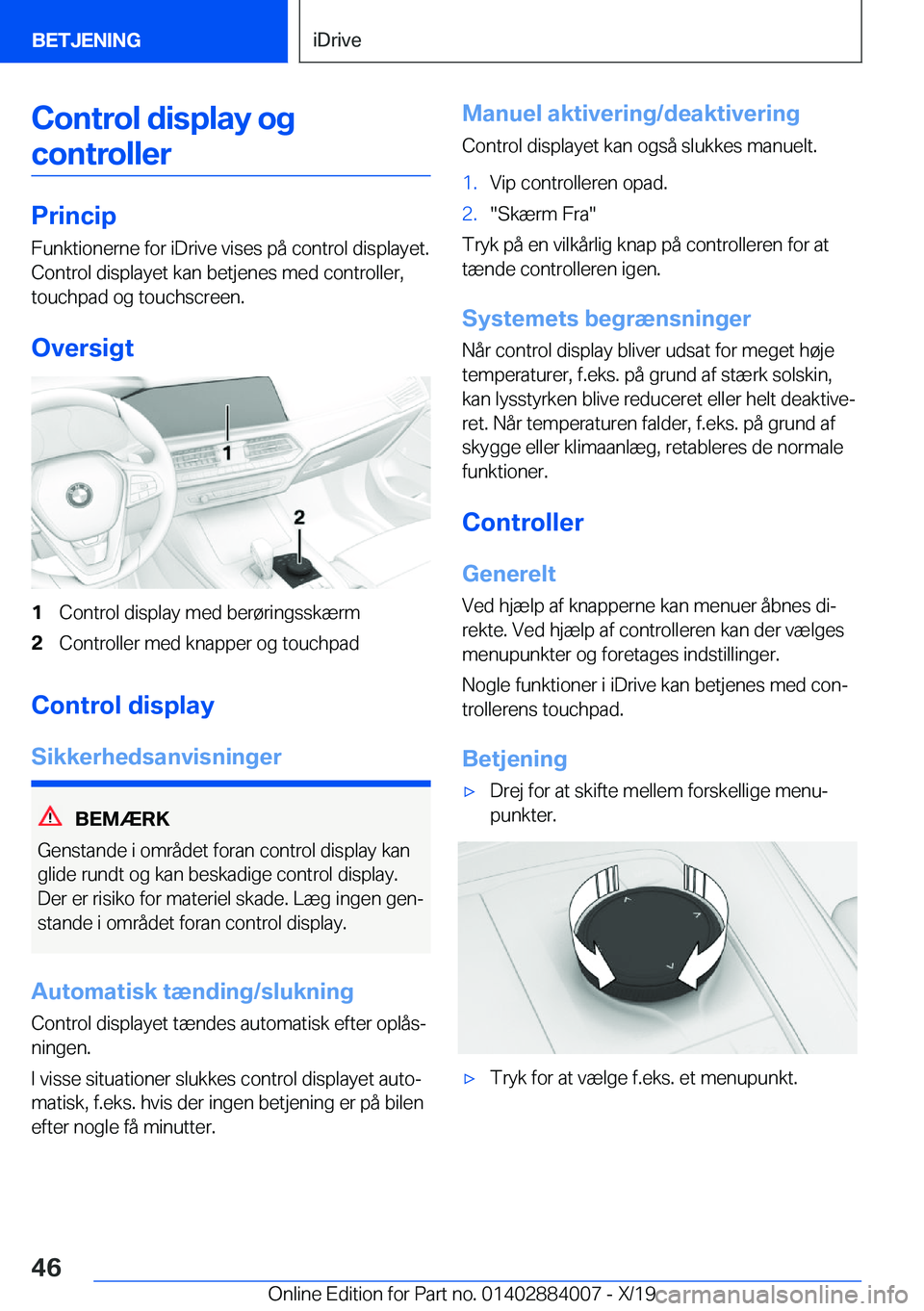 BMW X7 2020  InstruktionsbØger (in Danish) �C�o�n�t�r�o�l��d�i�s�p�l�a�y��o�g�c�o�n�t�r�o�l�l�e�r
�P�r�i�n�c�i�p
�F�u�n�k�t�i�o�n�e�r�n�e��f�o�r��i�D�r�i�v�e��v�i�s�e�s��p�å��c�o�n�t�r�o�l��d�i�s�p�l�a�y�e�t�.
�C�o�n�t�r�o�l��d�i�s�p