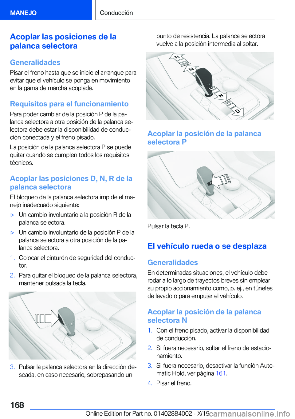 BMW X7 2020  Manuales de Empleo (in Spanish) �A�c�o�p�l�a�r��l�a�s��p�o�s�i�c�i�o�n�e�s��d�e��l�a
�p�a�l�a�n�c�a��s�e�l�e�c�t�o�r�a
�G�e�n�e�r�a�l�i�d�a�d�e�s
�P�i�s�a�r��e�l��f�r�e�n�o��h�a�s�t�a��q�u�e��s�e��i�n�i�c�i�e��e�l��a�r�