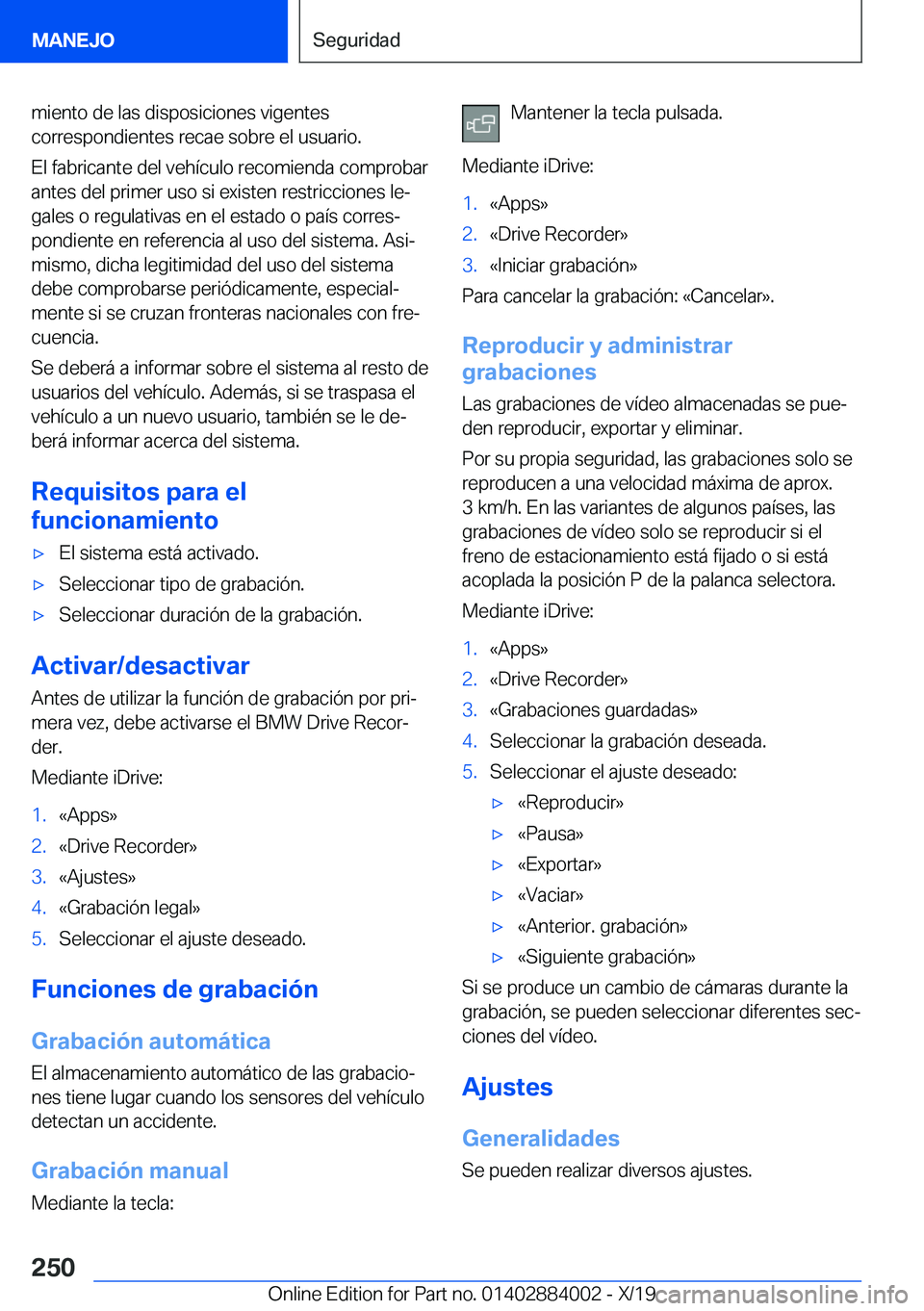 BMW X7 2020  Manuales de Empleo (in Spanish) �m�i�e�n�t�o��d�e��l�a�s��d�i�s�p�o�s�i�c�i�o�n�e�s��v�i�g�e�n�t�e�s
�c�o�r�r�e�s�p�o�n�d�i�e�n�t�e�s��r�e�c�a�e��s�o�b�r�e��e�l��u�s�u�a�r�i�o�.
�E�l��f�a�b�r�i�c�a�n�t�e��d�e�l��v�e�h�