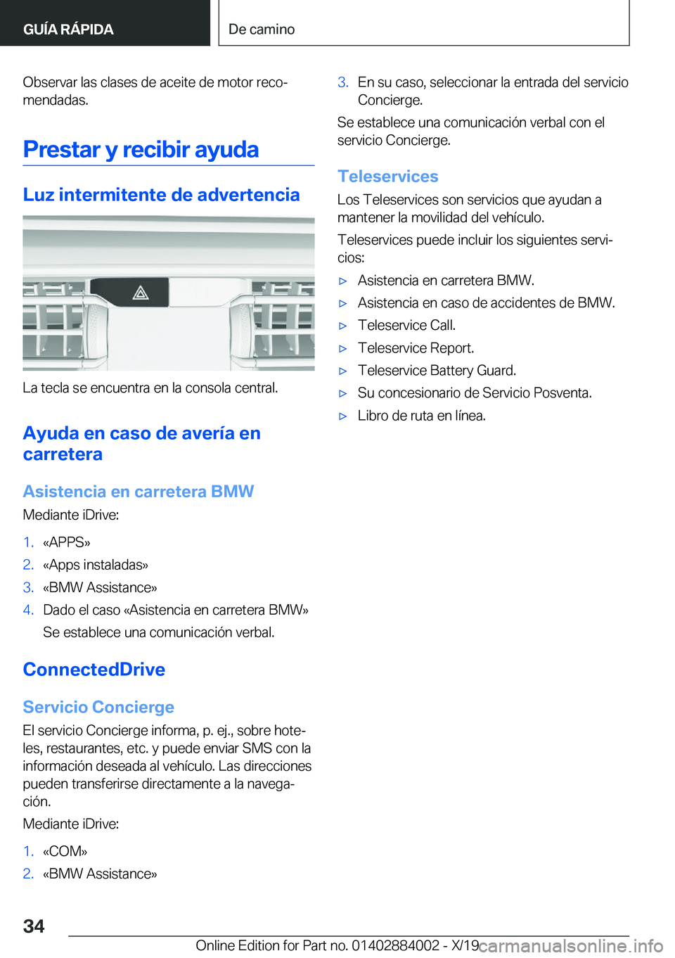 BMW X7 2020  Manuales de Empleo (in Spanish) �O�b�s�e�r�v�a�r��l�a�s��c�l�a�s�e�s��d�e��a�c�e�i�t�e��d�e��m�o�t�o�r��r�e�c�oª�m�e�n�d�a�d�a�s�.
�P�r�e�s�t�a�r��y��r�e�c�i�b�i�r��a�y�u�d�a
�L�u�z��i�n�t�e�r�m�i�t�e�n�t�e��d�e��a�d�