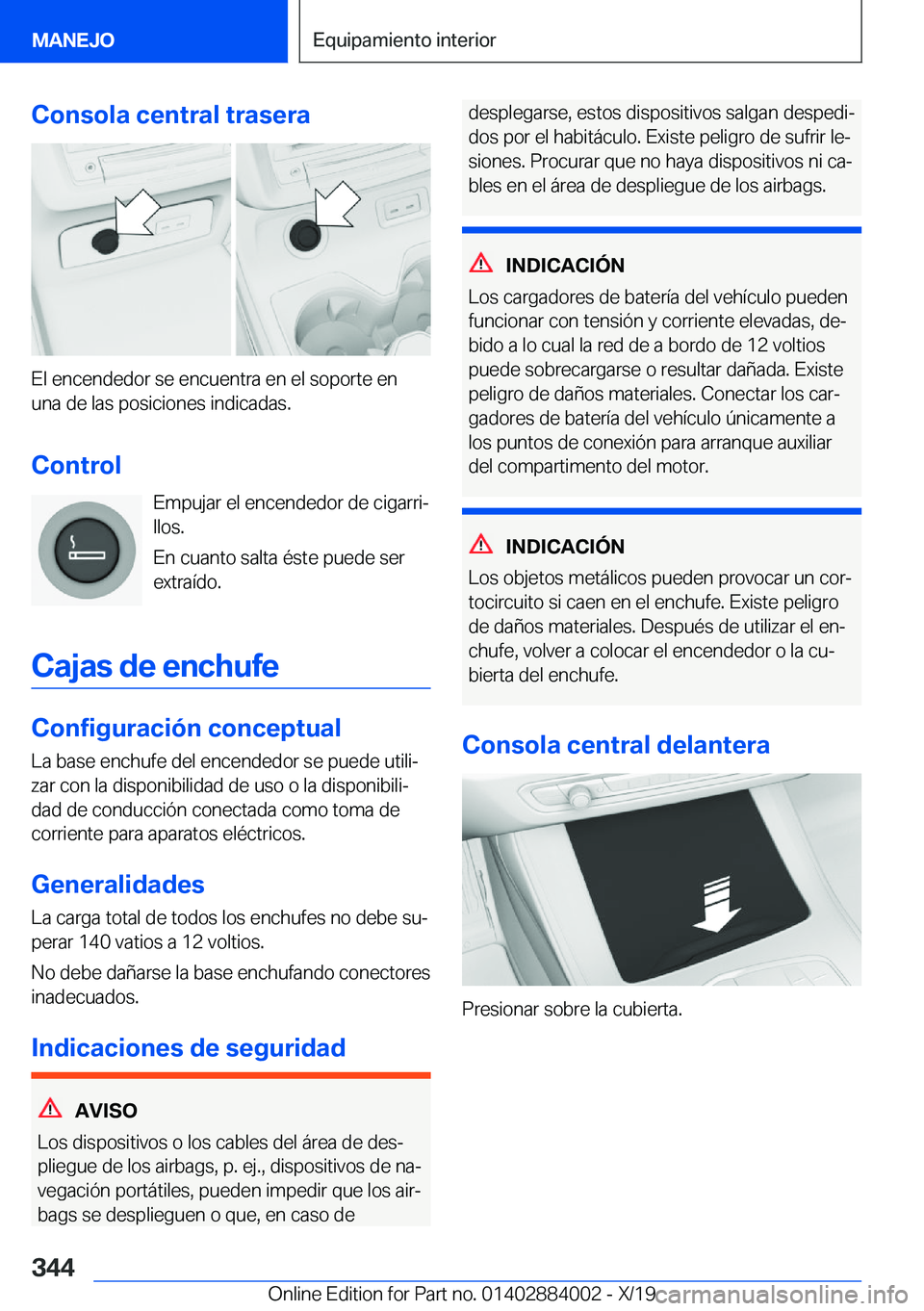 BMW X7 2020  Manuales de Empleo (in Spanish) �C�o�n�s�o�l�a��c�e�n�t�r�a�l��t�r�a�s�e�r�a
�E�l��e�n�c�e�n�d�e�d�o�r��s�e��e�n�c�u�e�n�t�r�a��e�n��e�l��s�o�p�o�r�t�e��e�n
�u�n�a��d�e��l�a�s��p�o�s�i�c�i�o�n�e�s��i�n�d�i�c�a�d�a�s�.
�