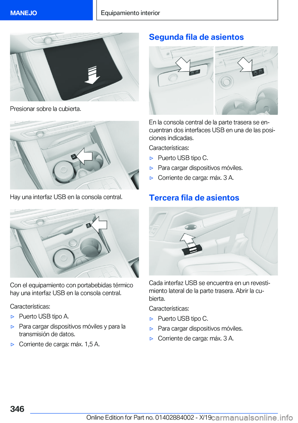 BMW X7 2020  Manuales de Empleo (in Spanish) �P�r�e�s�i�o�n�a�r��s�o�b�r�e��l�a��c�u�b�i�e�r�t�a�.
�H�a�y��u�n�a��i�n�t�e�r�f�a�z��U�S�B��e�n��l�a��c�o�n�s�o�l�a��c�e�n�t�r�a�l�.
�C�o�n��e�l��e�q�u�i�p�a�m�i�e�n�t�o��c�o�n��p�o�r�t