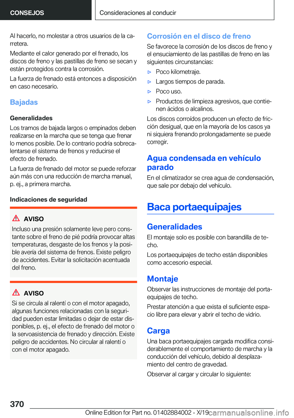 BMW X7 2020  Manuales de Empleo (in Spanish) �A�l��h�a�c�e�r�l�o�,��n�o��m�o�l�e�s�t�a�r��a��o�t�r�o�s��u�s�u�a�r�i�o�s��d�e��l�a��c�aª
�r�r�e�t�e�r�a�.
�M�e�d�i�a�n�t�e��e�l��c�a�l�o�r��g�e�n�e�r�a�d�o��p�o�r��e�l��f�r�e�n�a�d�