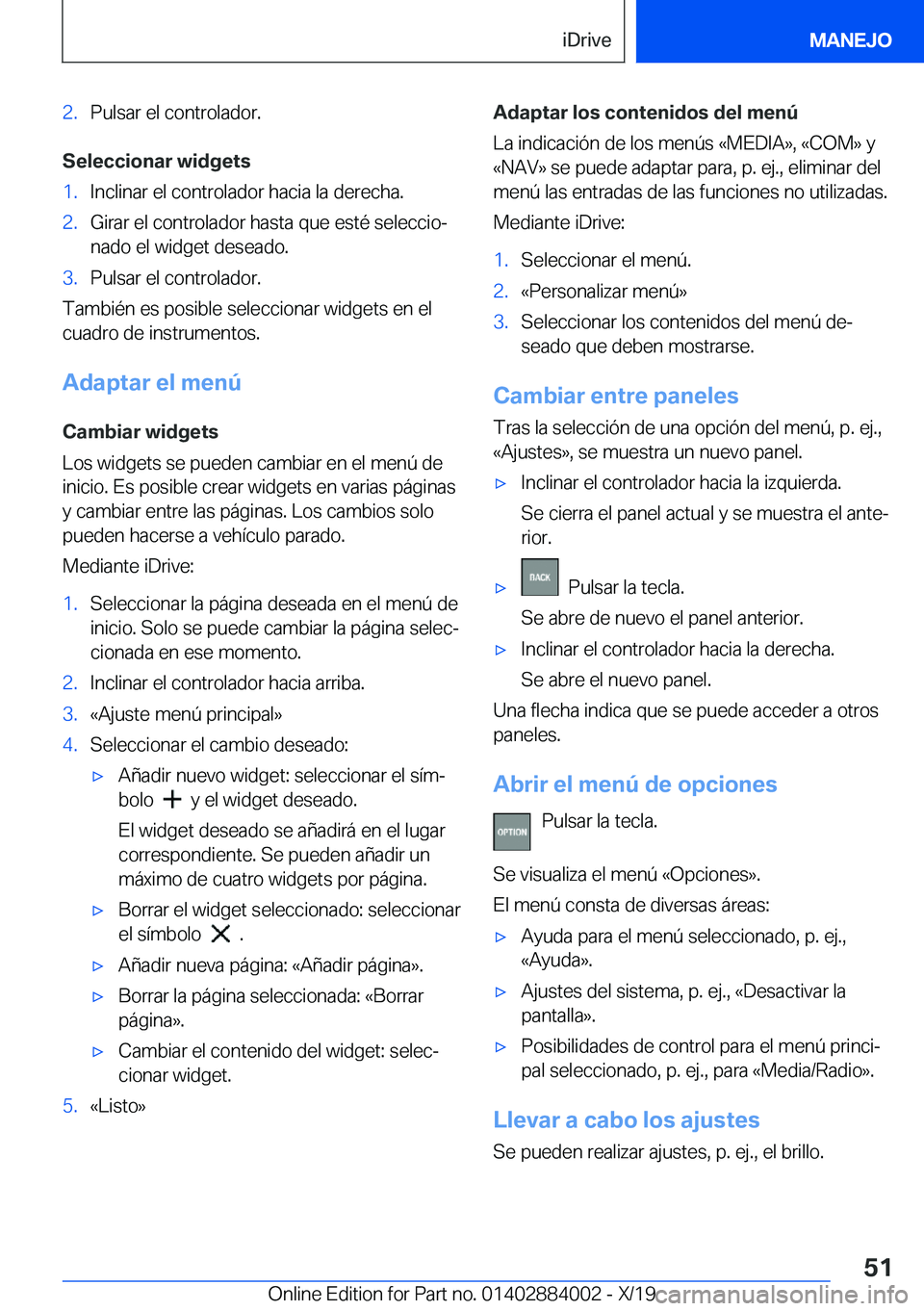 BMW X7 2020  Manuales de Empleo (in Spanish) �2�.�P�u�l�s�a�r��e�l��c�o�n�t�r�o�l�a�d�o�r�.
�S�e�l�e�c�c�i�o�n�a�r��w�i�d�g�e�t�s
�1�.�I�n�c�l�i�n�a�r��e�l��c�o�n�t�r�o�l�a�d�o�r��h�a�c�i�a��l�a��d�e�r�e�c�h�a�.�2�.�G�i�r�a�r��e�l��c�o