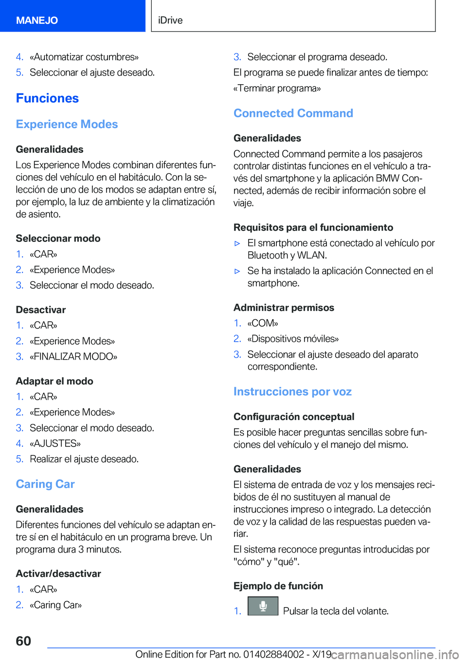 BMW X7 2020  Manuales de Empleo (in Spanish) �4�.�«�A�u�t�o�m�a�t�i�z�a�r��c�o�s�t�u�m�b�r�e�s�{�5�.�S�e�l�e�c�c�i�o�n�a�r��e�l��a�j�u�s�t�e��d�e�s�e�a�d�o�.
�F�u�n�c�i�o�n�e�s�E�x�p�e�r�i�e�n�c�e��M�o�d�e�s
�G�e�n�e�r�a�l�i�d�a�d�e�s
�L�o