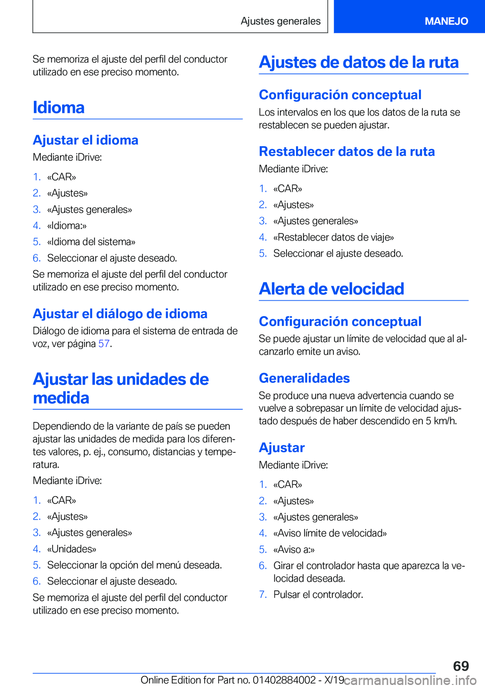 BMW X7 2020  Manuales de Empleo (in Spanish) �S�e��m�e�m�o�r�i�z�a��e�l��a�j�u�s�t�e��d�e�l��p�e�r�f�i�l��d�e�l��c�o�n�d�u�c�t�o�r
�u�t�i�l�i�z�a�d�o��e�n��e�s�e��p�r�e�c�i�s�o��m�o�m�e�n�t�o�.
�I�d�i�o�m�a
�A�j�u�s�t�a�r��e�l��i�d�