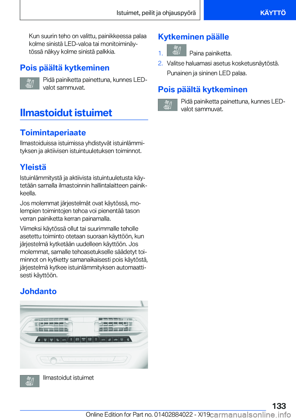 BMW X7 2020  Omistajan Käsikirja (in Finnish) �K�u�n��s�u�u�r�i�n��t�e�h�o��o�n��v�a�l�i�t�t�u�,��p�a�i�n�i�k�k�e�e�s�s�a��p�a�l�a�a
�k�o�l�m�e��s�i�n�i�s�t�