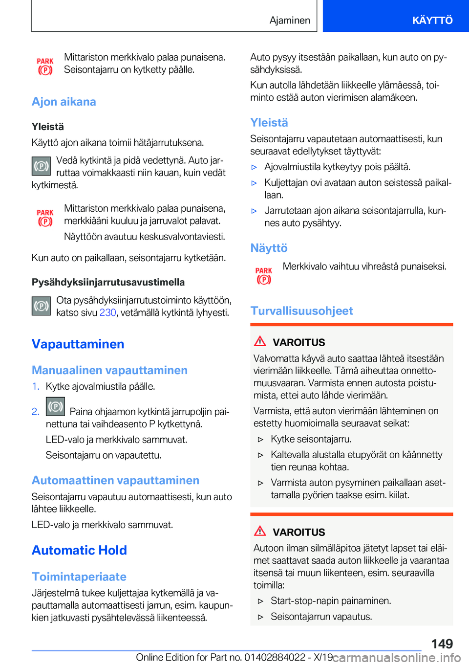 BMW X7 2020  Omistajan Käsikirja (in Finnish) �M�i�t�t�a�r�i�s�t�o�n��m�e�r�k�k�i�v�a�l�o��p�a�l�a�a��p�u�n�a�i�s�e�n�a�.
�S�e�i�s�o�n�t�a�j�a�r�r�u��o�n��k�y�t�k�e�t�t�y��p�