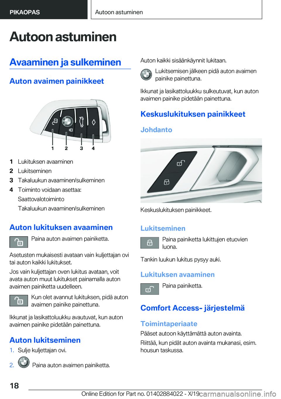 BMW X7 2020  Omistajan Käsikirja (in Finnish) �A�u�t�o�o�n��a�s�t�u�m�i�n�e�n�A�v�a�a�m�i�n�e�n��j�a��s�u�l�k�e�m�i�n�e�n
�A�u�t�o�n��a�v�a�i�m�e�n��p�a�i�n�i�k�k�e�e�t
�1�L�u�k�i�t�u�k�s�e�n��a�v�a�a�m�i�n�e�n�2�L�u�k�i�t�s�e�m�i�n�e�n�3�T
