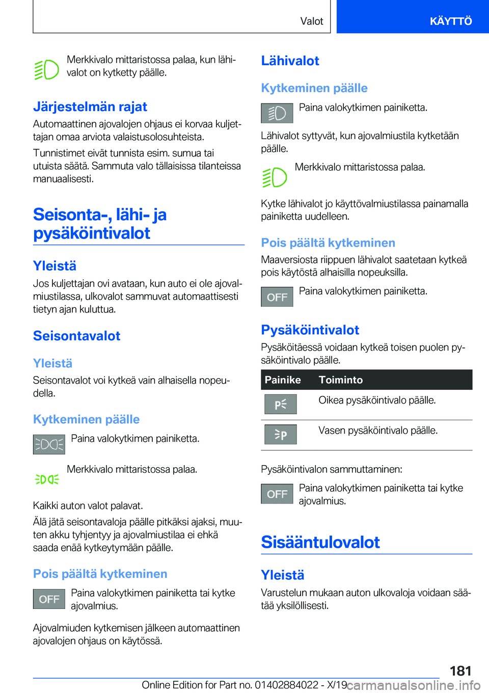BMW X7 2020  Omistajan Käsikirja (in Finnish) �M�e�r�k�k�i�v�a�l�o��m�i�t�t�a�r�i�s�t�o�s�s�a��p�a�l�a�a�,��k�u�n��l�
