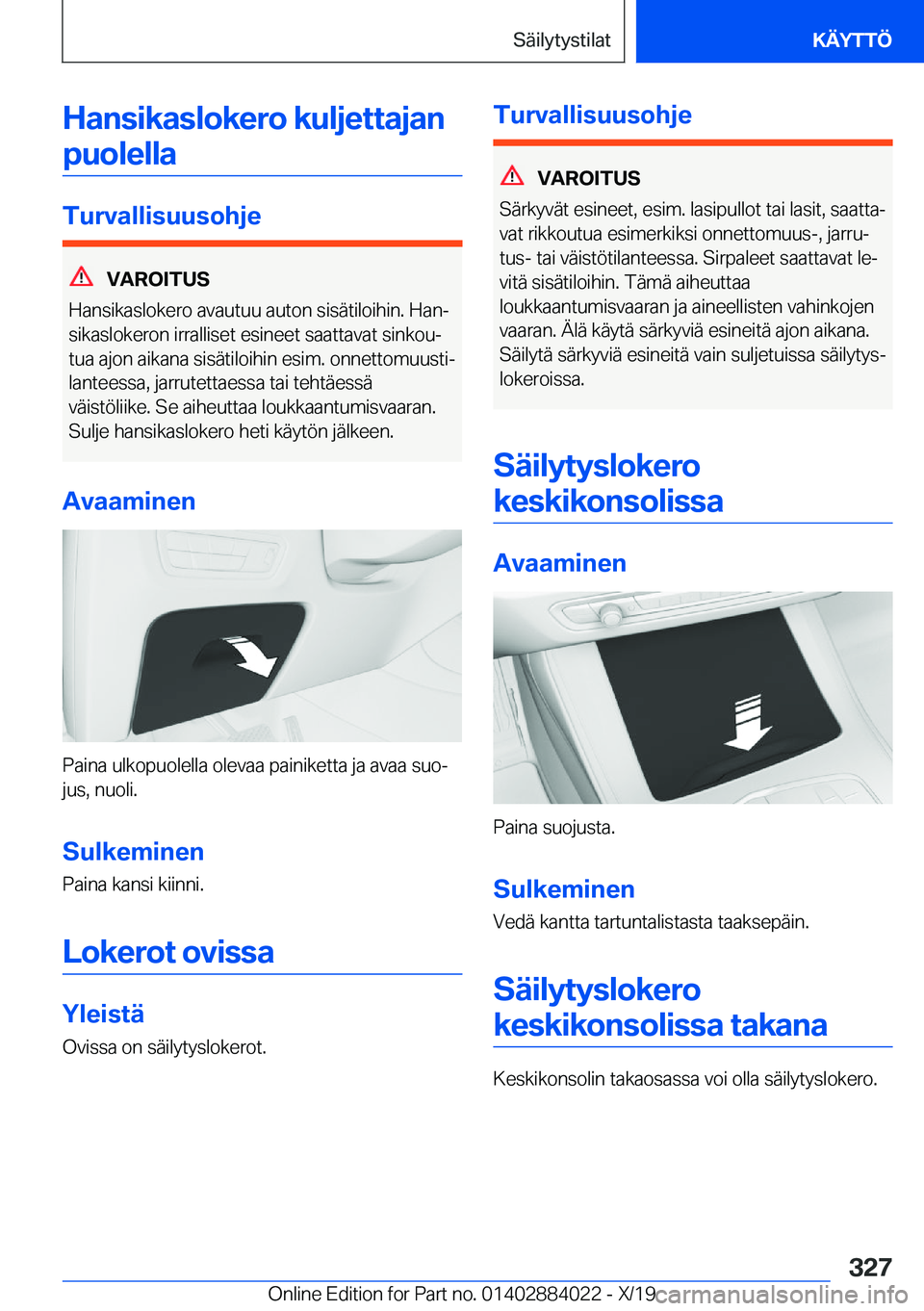 BMW X7 2020  Omistajan Käsikirja (in Finnish) �H�a�n�s�i�k�a�s�l�o�k�e�r�o��k�u�l�j�e�t�t�a�j�a�n�p�u�o�l�e�l�l�a
�T�u�r�v�a�l�l�i�s�u�u�s�o�h�j�e
�V�A�R�O�I�T�U�S
�H�a�n�s�i�k�a�s�l�o�k�e�r�o��a�v�a�u�t�u�u��a�u�t�o�n��s�i�s�