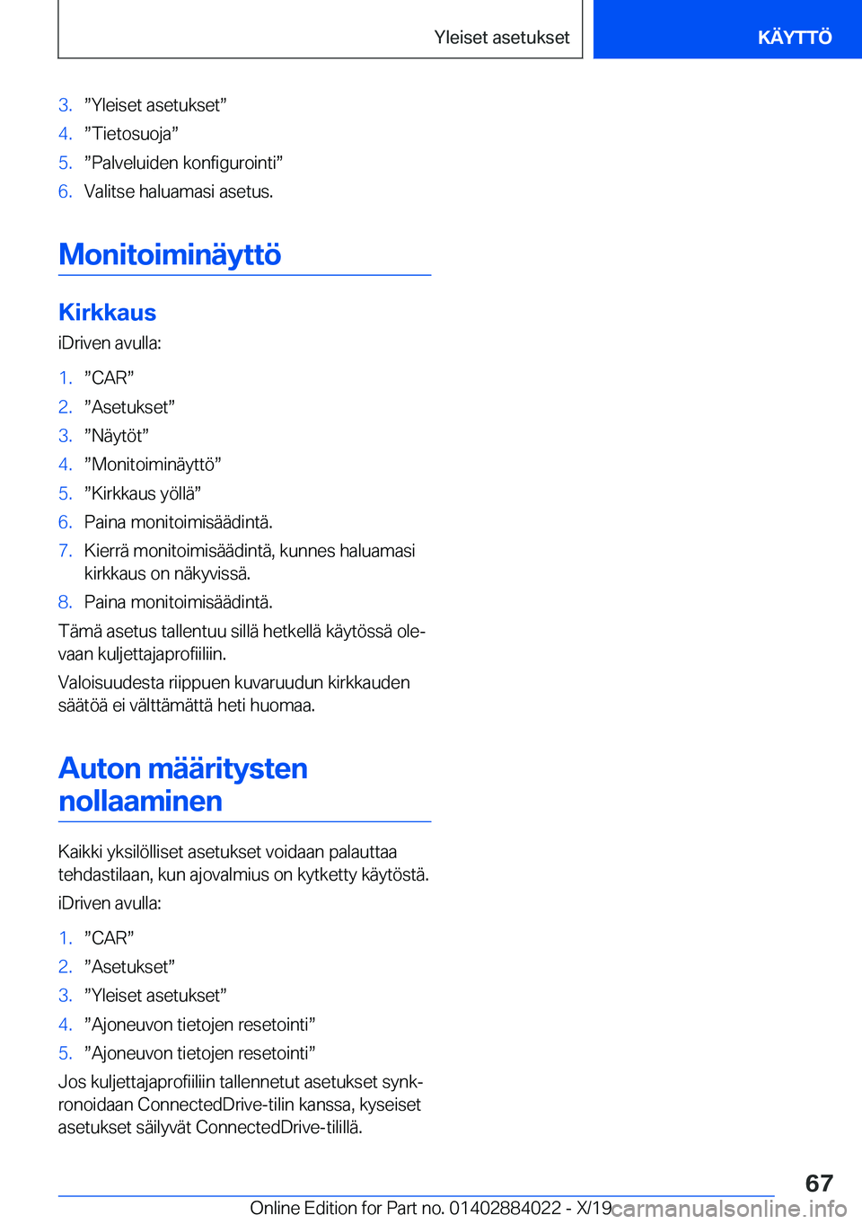BMW X7 2020  Omistajan Käsikirja (in Finnish) �3�.w�Y�l�e�i�s�e�t��a�s�e�t�u�k�s�e�tw�4�.w�T�i�e�t�o�s�u�o�j�aw�5�.w�P�a�l�v�e�l�u�i�d�e�n��k�o�n�f�i�g�u�r�o�i�n�t�iw�6�.�V�a�l�i�t�s�e��h�a�l�u�a�m�a�s�i��a�s�e�t�u�s�.
�M�o�n�i�t�o�i�m�