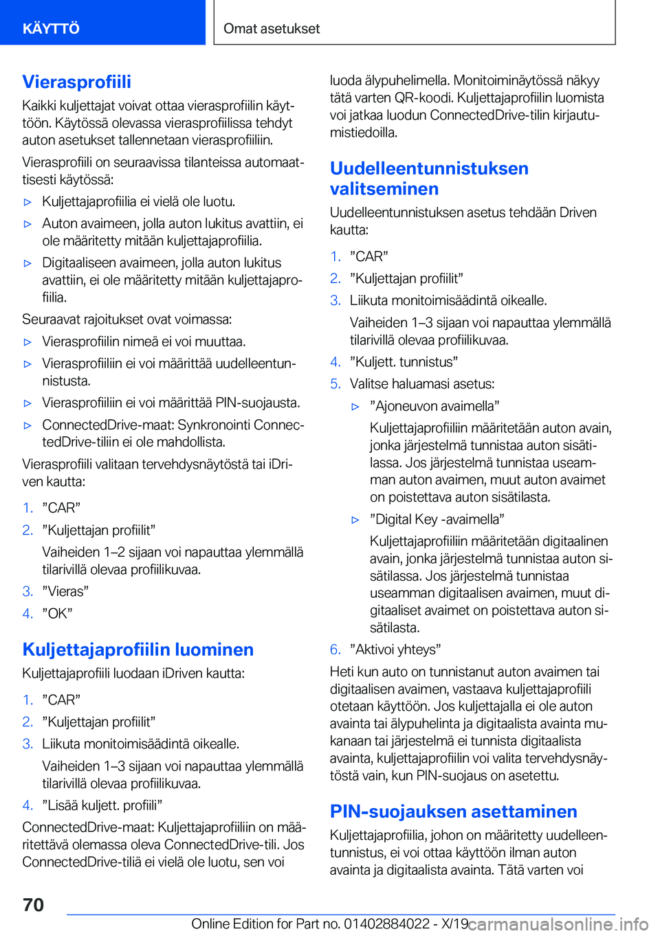BMW X7 2020  Omistajan Käsikirja (in Finnish) �V�i�e�r�a�s�p�r�o�f�i�i�l�i
�K�a�i�k�k�i��k�u�l�j�e�t�t�a�j�a�t��v�o�i�v�a�t��o�t�t�a�a��v�i�e�r�a�s�p�r�o�f�i�i�l�i�n��k�