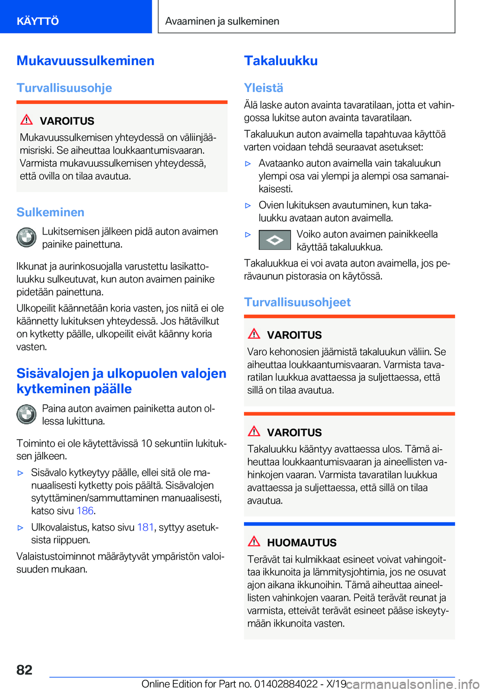BMW X7 2020  Omistajan Käsikirja (in Finnish) �M�u�k�a�v�u�u�s�s�u�l�k�e�m�i�n�e�n
�T�u�r�v�a�l�l�i�s�u�u�s�o�h�j�e
�V�A�R�O�I�T�U�S
�M�u�k�a�v�u�u�s�s�u�l�k�e�m�i�s�e�n��y�h�t�e�y�d�e�s�s�