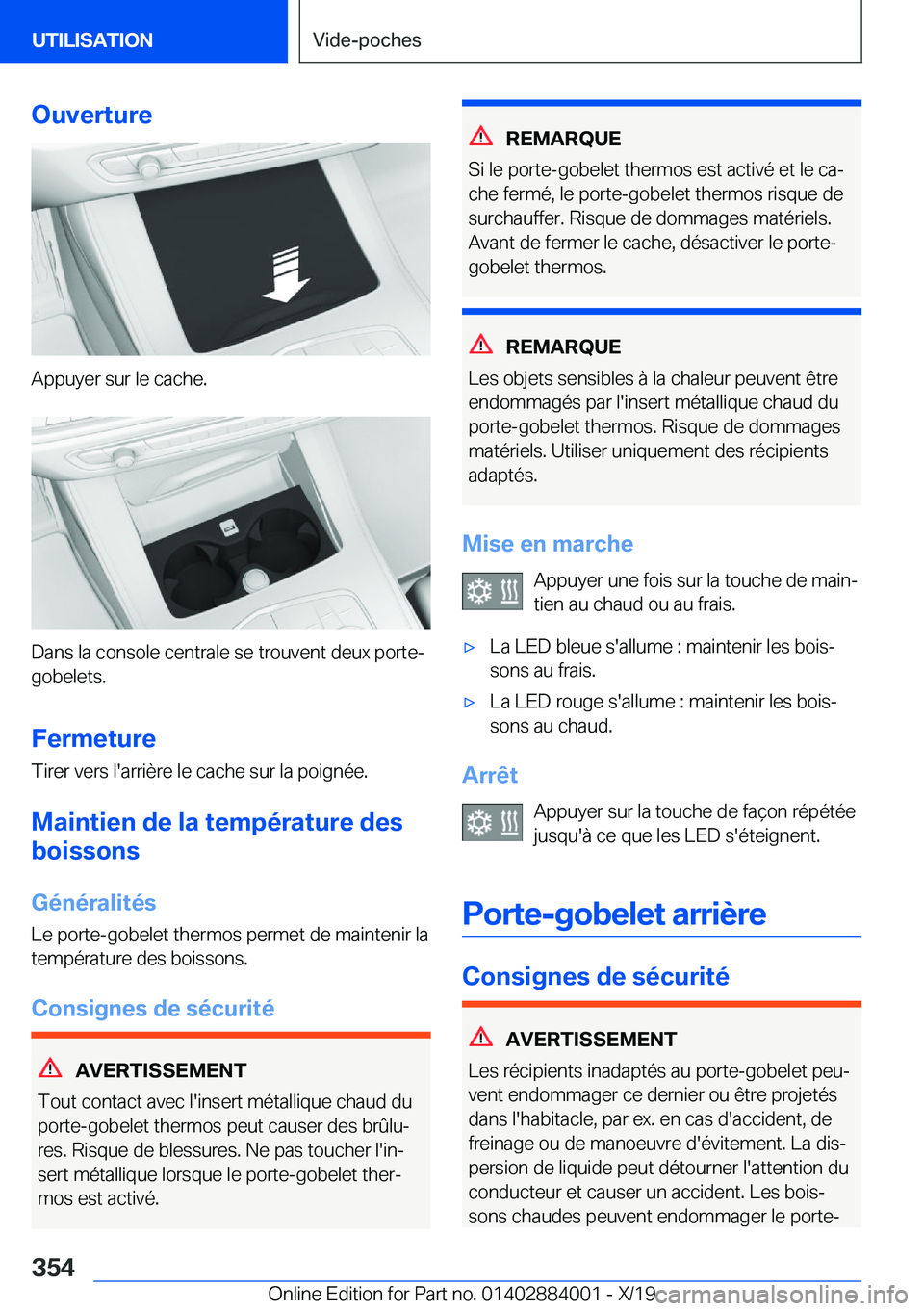 BMW X7 2020  Notices Demploi (in French) �O�u�v�e�r�t�u�r�e
�A�p�p�u�y�e�r��s�u�r��l�e��c�a�c�h�e�.
�D�a�n�s��l�a��c�o�n�s�o�l�e��c�e�n�t�r�a�l�e��s�e��t�r�o�u�v�e�n�t��d�e�u�x��p�o�r�t�e�-
�g�o�b�e�l�e�t�s�.
�F�e�r�m�e�t�u�r�e
�T�