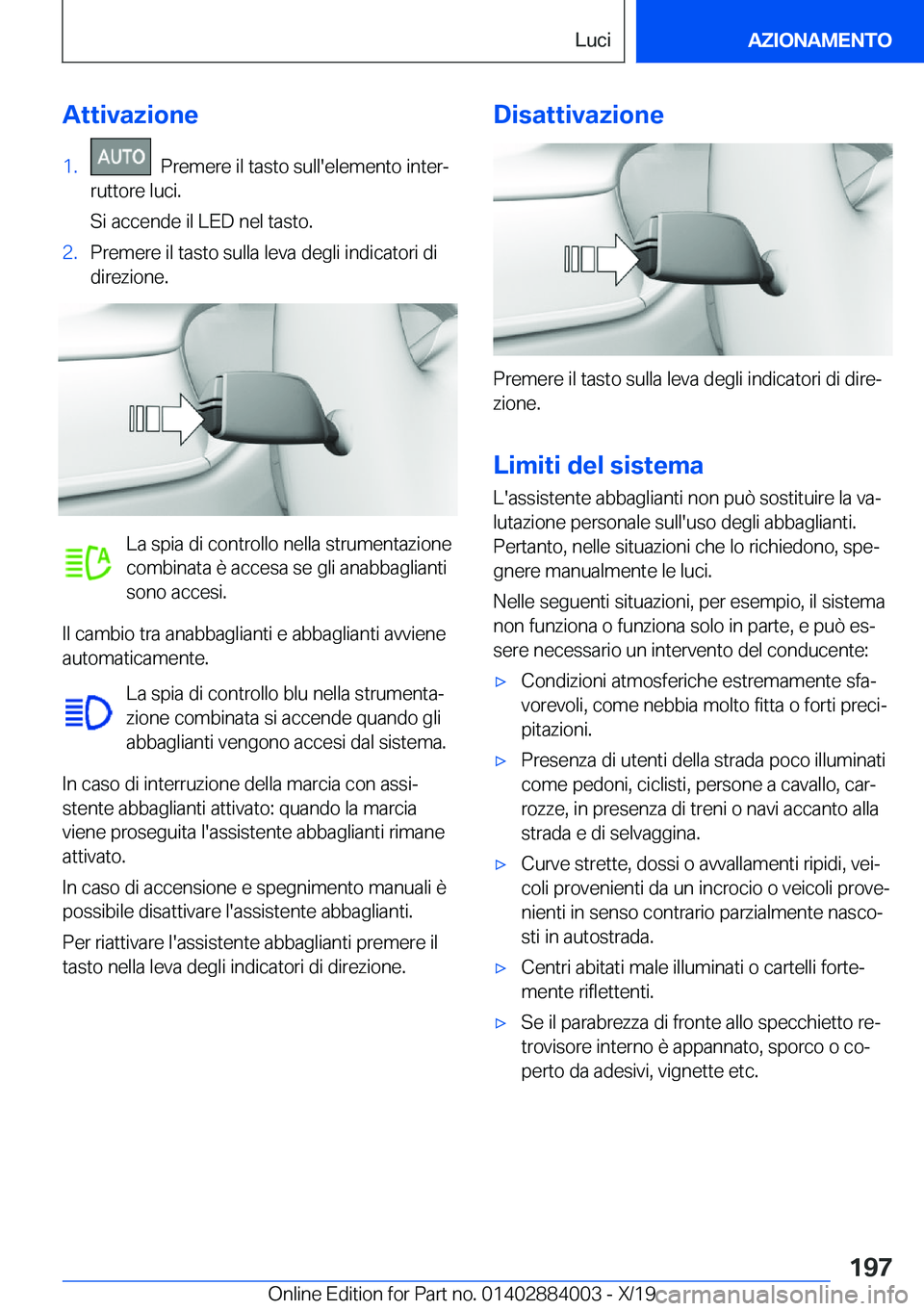 BMW X7 2020  Libretti Di Uso E manutenzione (in Italian) �A�t�t�i�v�a�z�i�o�n�e�1�.���P�r�e�m�e�r�e��i�l��t�a�s�t�o��s�u�l�l�'�e�l�e�m�e�n�t�o��i�n�t�e�rª
�r�u�t�t�o�r�e��l�u�c�i�.
�S�i��a�c�c�e�n�d�e��i�l��L�E�D��n�e�l��t�a�s�t�o�.�2�.�P�