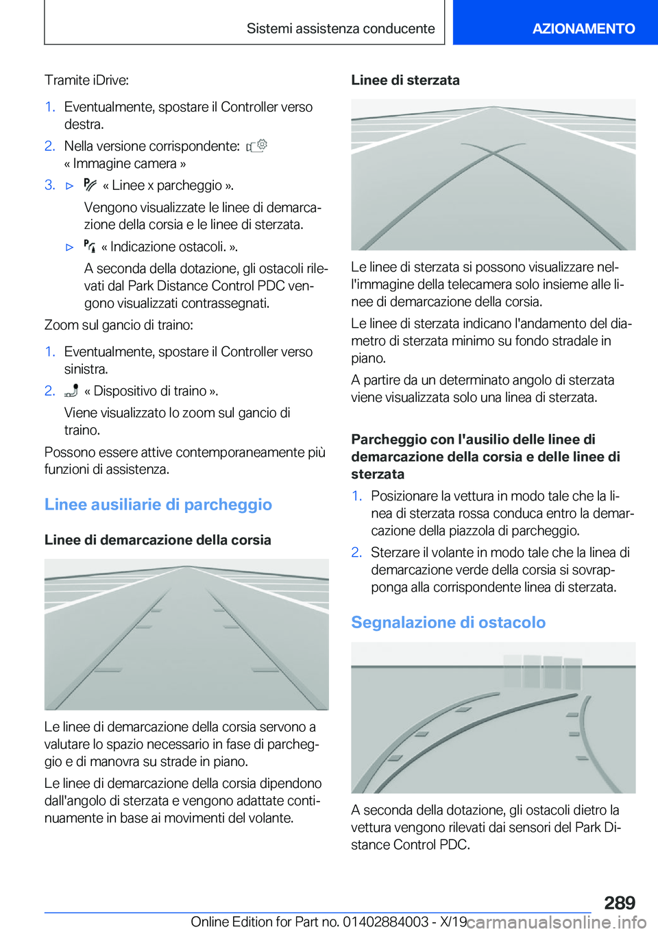 BMW X7 2020  Libretti Di Uso E manutenzione (in Italian) �T�r�a�m�i�t�e��i�D�r�i�v�e�:�1�.�E�v�e�n�t�u�a�l�m�e�n�t�e�,��s�p�o�s�t�a�r�e��i�l��C�o�n�t�r�o�l�l�e�r��v�e�r�s�o
�d�e�s�t�r�a�.�2�.�N�e�l�l�a��v�e�r�s�i�o�n�e��c�o�r�r�i�s�p�o�n�d�e�n�t�e�:�