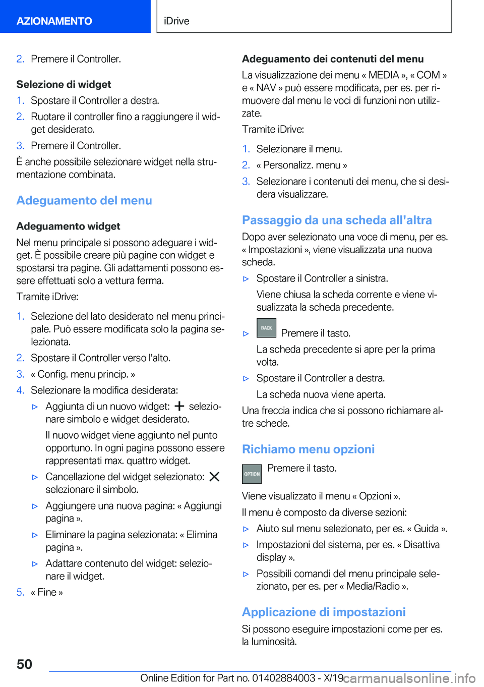 BMW X7 2020  Libretti Di Uso E manutenzione (in Italian) �2�.�P�r�e�m�e�r�e��i�l��C�o�n�t�r�o�l�l�e�r�.
�S�e�l�e�z�i�o�n�e��d�i��w�i�d�g�e�t
�1�.�S�p�o�s�t�a�r�e��i�l��C�o�n�t�r�o�l�l�e�r��a��d�e�s�t�r�a�.�2�.�R�u�o�t�a�r�e��i�l��c�o�n�t�r�o�l�l�e