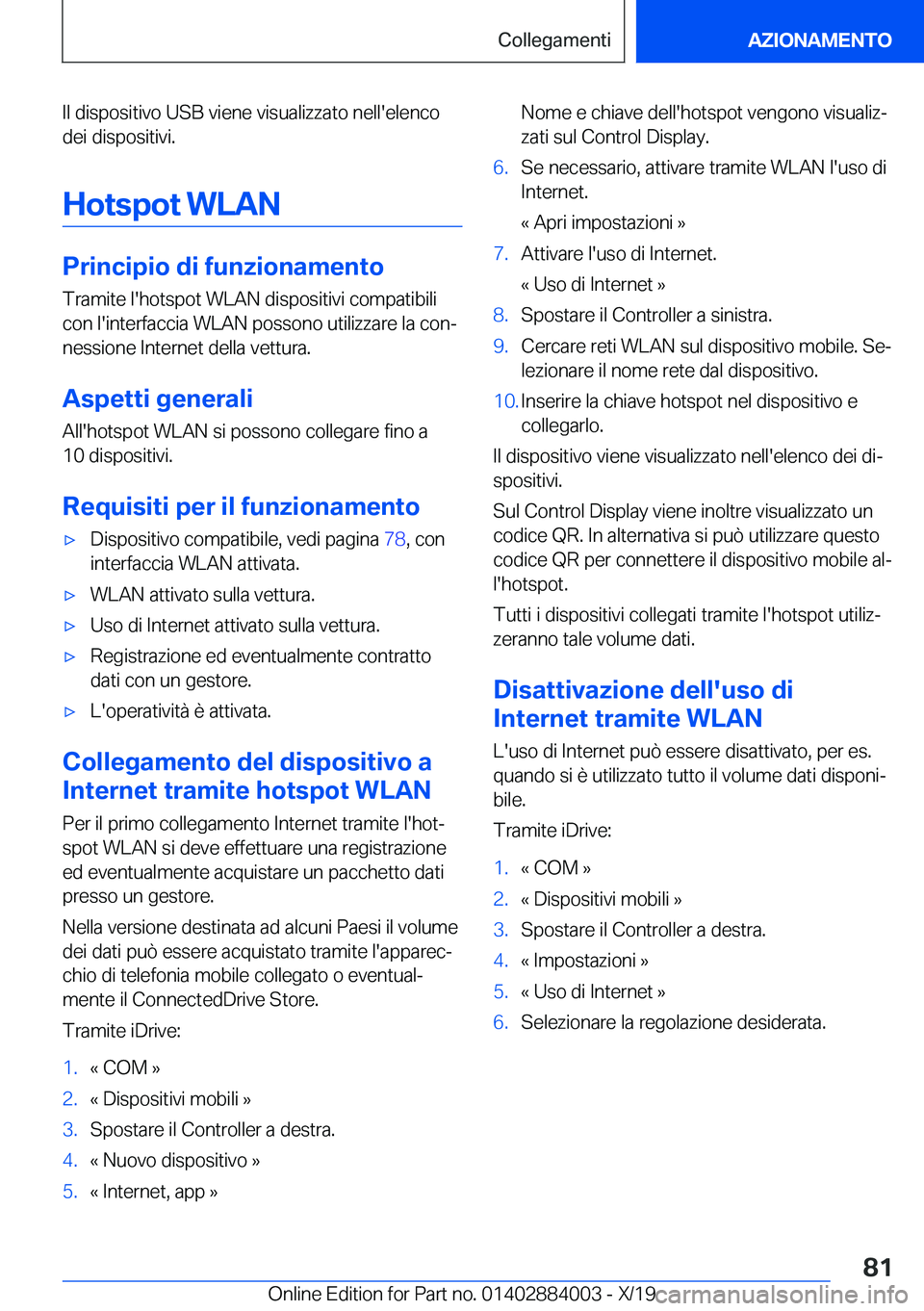 BMW X7 2020  Libretti Di Uso E manutenzione (in Italian) �I�l��d�i�s�p�o�s�i�t�i�v�o��U�S�B��v�i�e�n�e��v�i�s�u�a�l�i�z�z�a�t�o��n�e�l�l�'�e�l�e�n�c�o�d�e�i��d�i�s�p�o�s�i�t�i�v�i�.
�H�o�t�s�p�o�t��W�L�A�N
�P�r�i�n�c�i�p�i�o��d�i��f�u�n�z�i�o�n